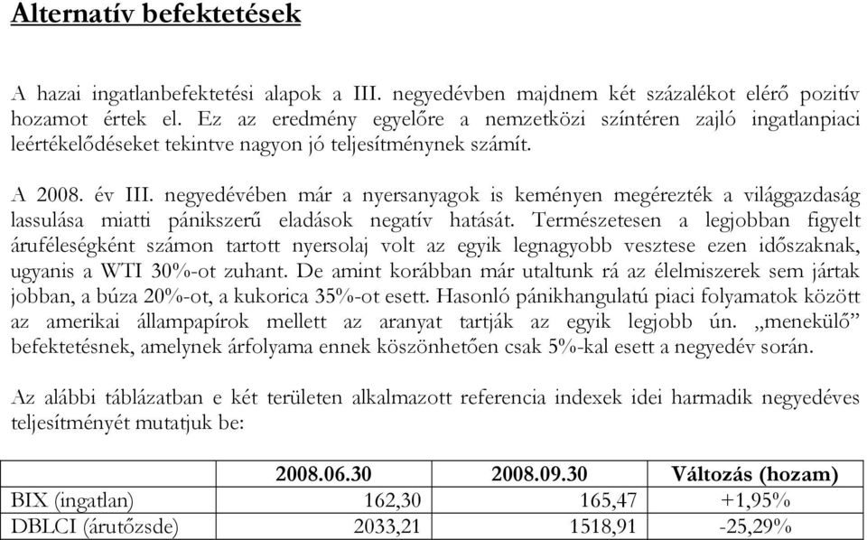 negyedévében már a nyersanyagok is keményen megérezték a világgazdaság lassulása miatti pánikszerű eladások negatív hatását.