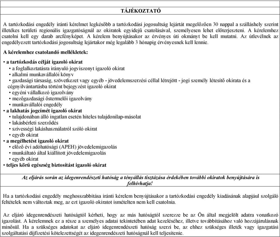 Az útlevélnek az ezett tartózkodási jogosultság lejártakor még legalább 3 hónapig érvényesnek kell lennie.