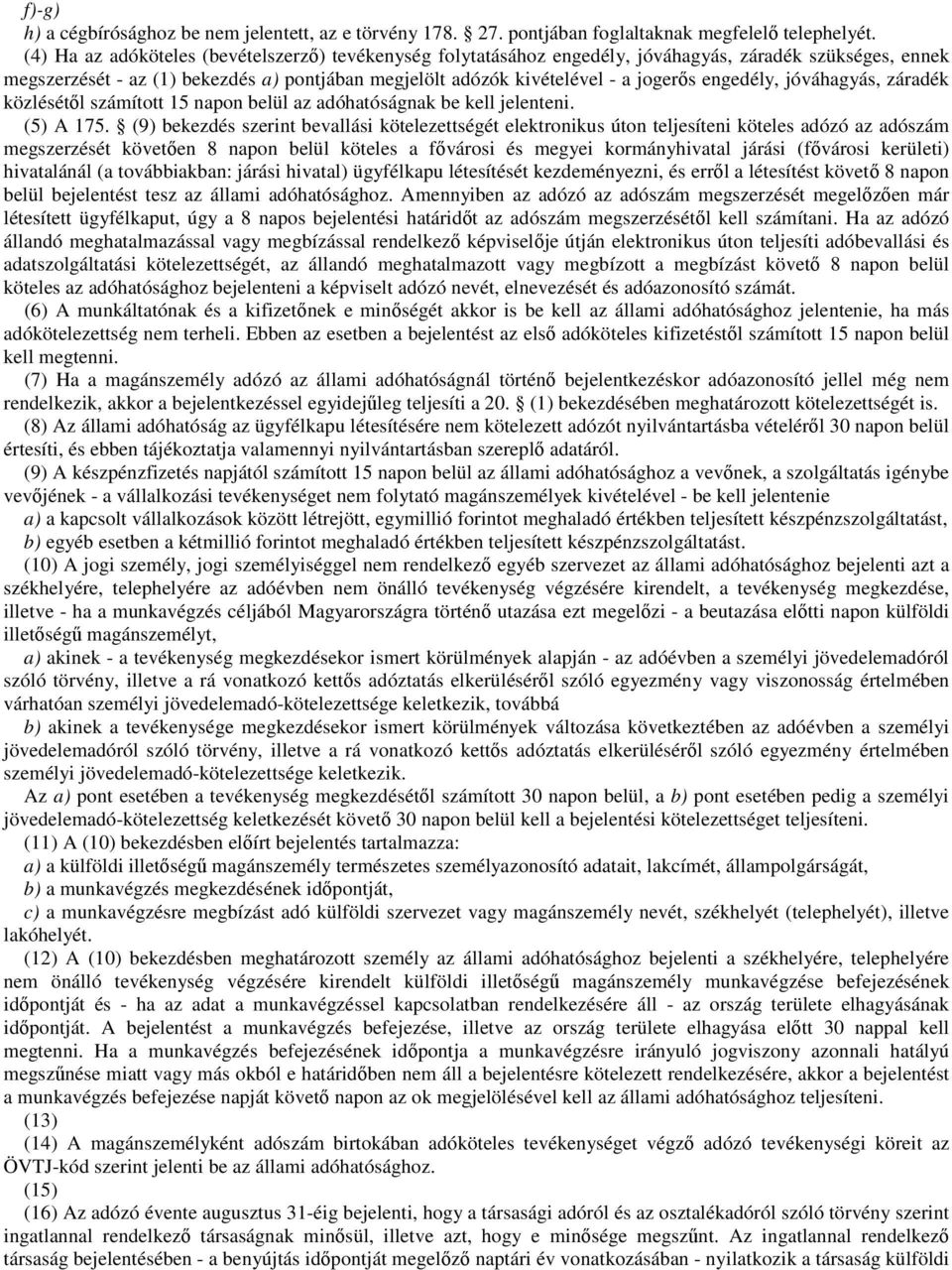 engedély, jóváhagyás, záradék közlésétől számított 15 napon belül az adóhatóságnak be kell jelenteni. (5) A 175.