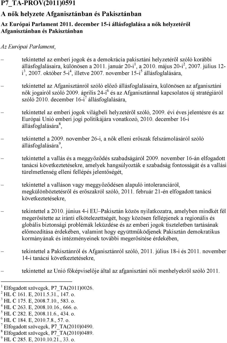 különösen a 2011. január 20-i 1, a 2010. május 20-i 2, 2007. július 12- i 3, 2007. október 5-i 4, illetve 2007.