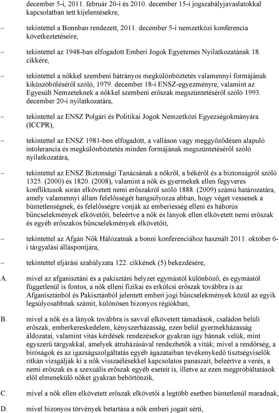 cikkére, tekintettel a nőkkel szembeni hátrányos megkülönböztetés valamennyi formájának kiküszöböléséről szóló, 1979.