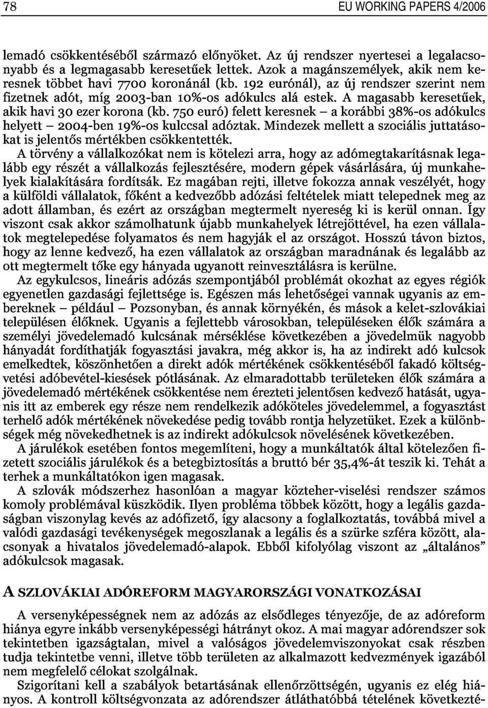 amagasabbkeresetűek, EU WORKING PAPERS 4/2006 katisjelentősmértékbencsökkentették. lábbegyrészétavállalkozásfejlesztésére,moderngépekvásárlására,újmunkahe lyekkialakításárafordítsák.