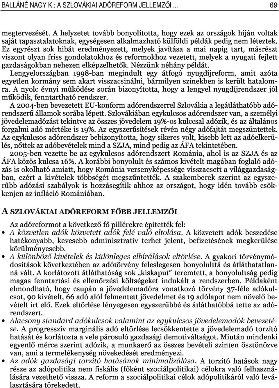 nézzünknéhánypéldát. BALLÁNÉ Lengyelországban1998 NAGY K.: A SZLOVÁKIAI banmegindultegyátfogónyugdíjreform,amitazóta ADÓREFORM JELLEMZİI.