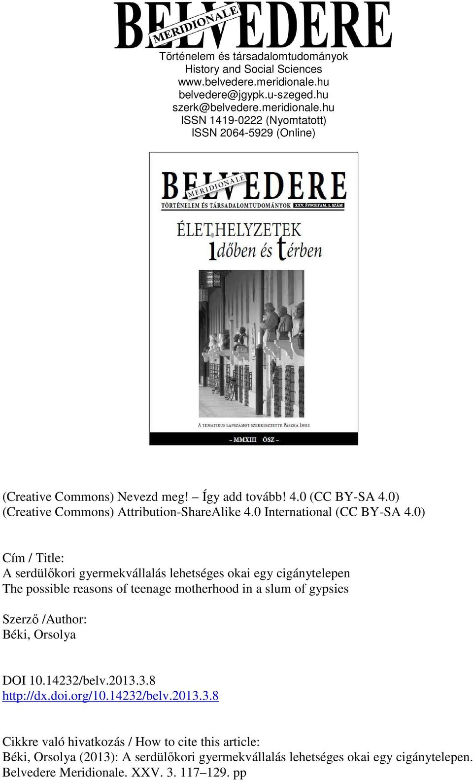 0) Cím / Title: A serdülıkori gyermekvállalás lehetséges okai egy cigánytelepen The possible reasons of teenage motherhood in a slum of gypsies Szerzı /Author: Béki, Orsolya DOI 10.