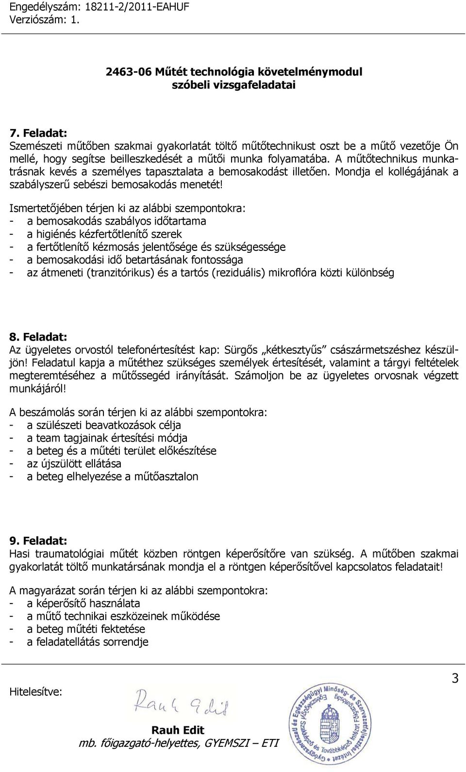 Ismertetőjében térjen ki az alábbi szempontokra: - a bemosakodás szabályos időtartama - a higiénés kézfertőtlenítő szerek - a fertőtlenítő kézmosás jelentősége és szükségessége - a bemosakodási idő