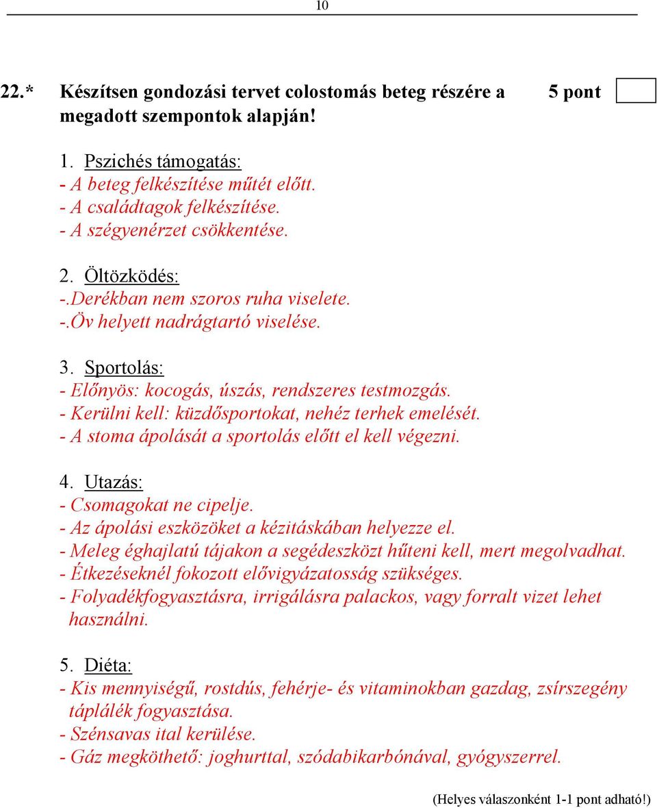 - Kerülni kell: küzdısportokat, nehéz terhek emelését. - A stoma ápolását a sportolás elıtt el kell végezni. 4. Utazás: - Csomagokat ne cipelje. - Az ápolási eszközöket a kézitáskában helyezze el.