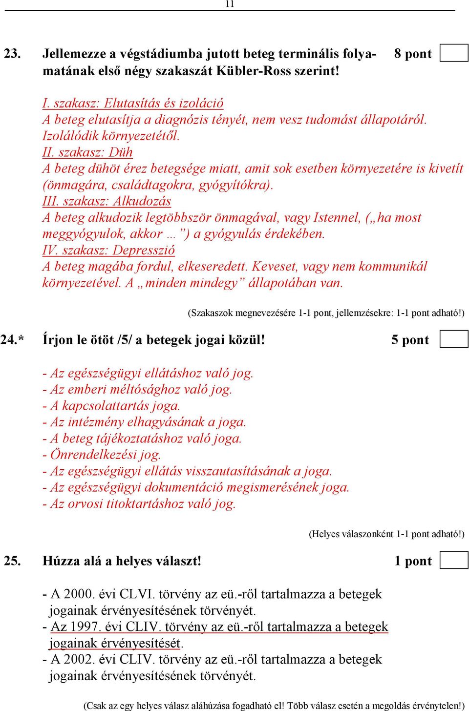 szakasz: Düh A beteg dühöt érez betegsége miatt, amit sok esetben környezetére is kivetít (önmagára, családtagokra, gyógyítókra). III.