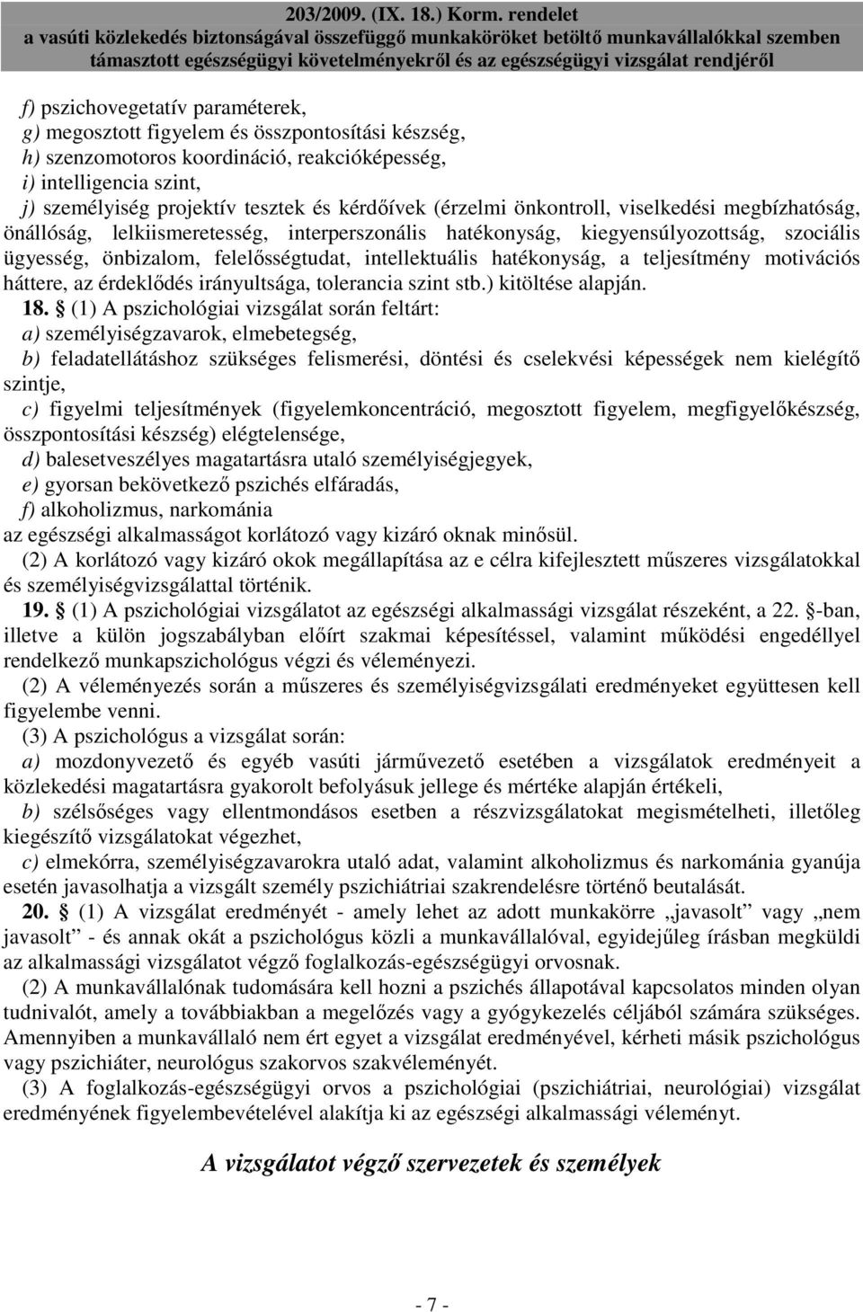 intellektuális hatékonyság, a teljesítmény motivációs háttere, az érdeklıdés irányultsága, tolerancia szint stb.) kitöltése alapján. 18.