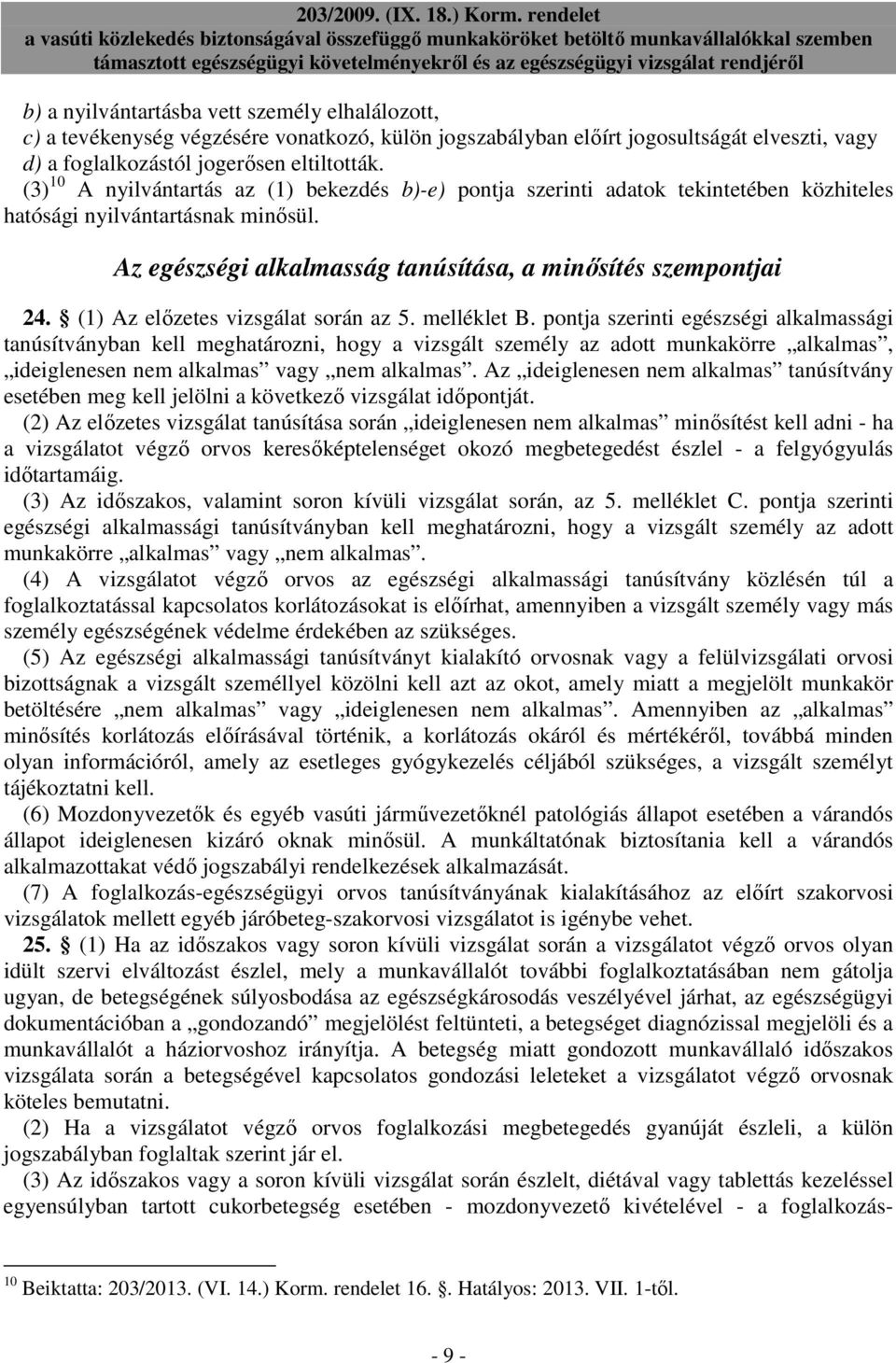 (1) Az elızetes vizsgálat során az 5. melléklet B.