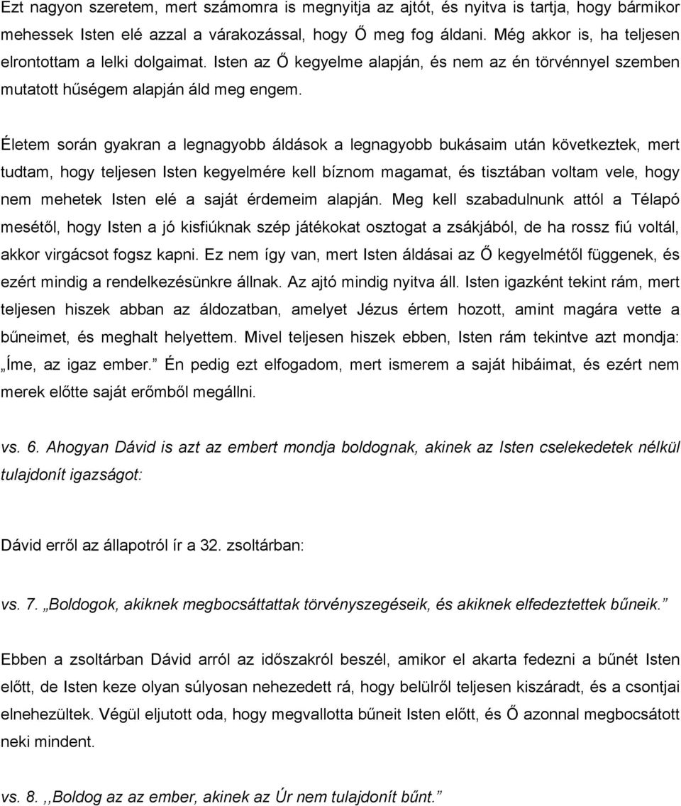 Életem során gyakran a legnagyobb áldások a legnagyobb bukásaim után következtek, mert tudtam, hogy teljesen Isten kegyelmére kell bíznom magamat, és tisztában voltam vele, hogy nem mehetek Isten elé