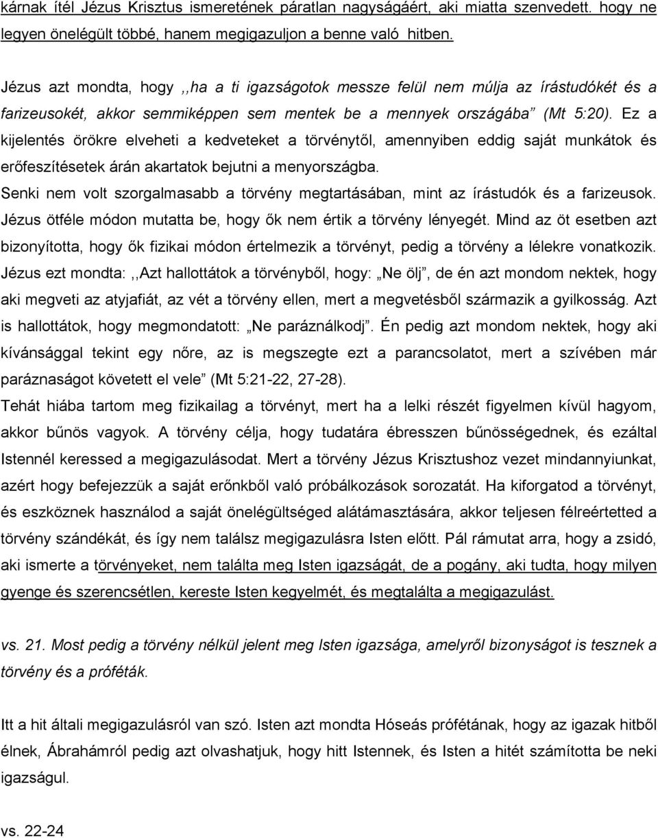 Ez a kijelentés örökre elveheti a kedveteket a törvénytől, amennyiben eddig saját munkátok és erőfeszítésetek árán akartatok bejutni a menyországba.