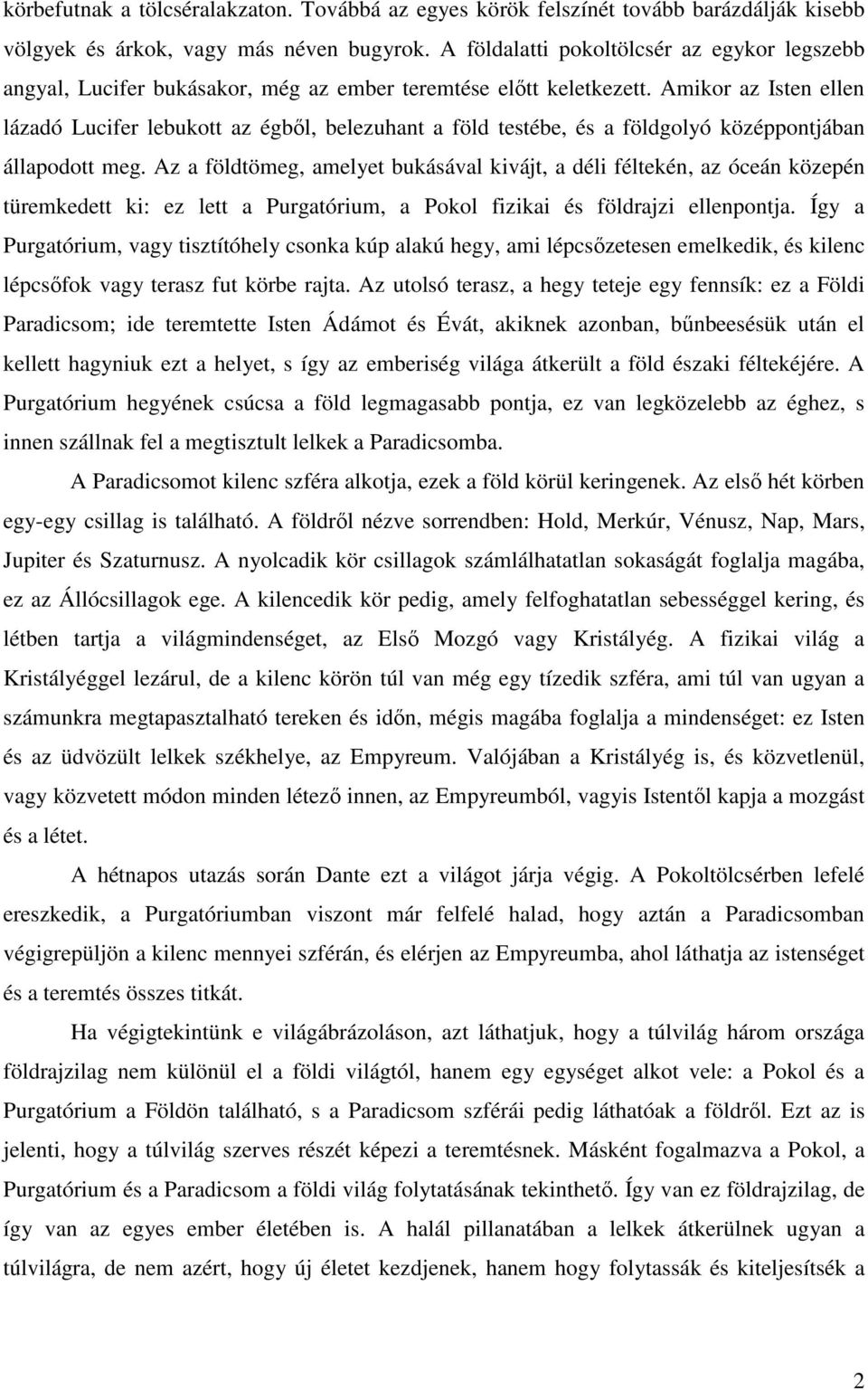 Amikor az Isten ellen lázadó Lucifer lebukott az égbıl, belezuhant a föld testébe, és a földgolyó középpontjában állapodott meg.