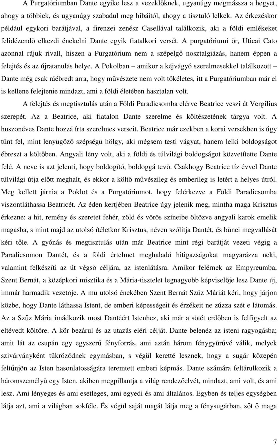 A purgatóriumi ır, Uticai Cato azonnal rájuk rivall, hiszen a Purgatórium nem a szépelgı nosztalgiázás, hanem éppen a felejtés és az újratanulás helye.