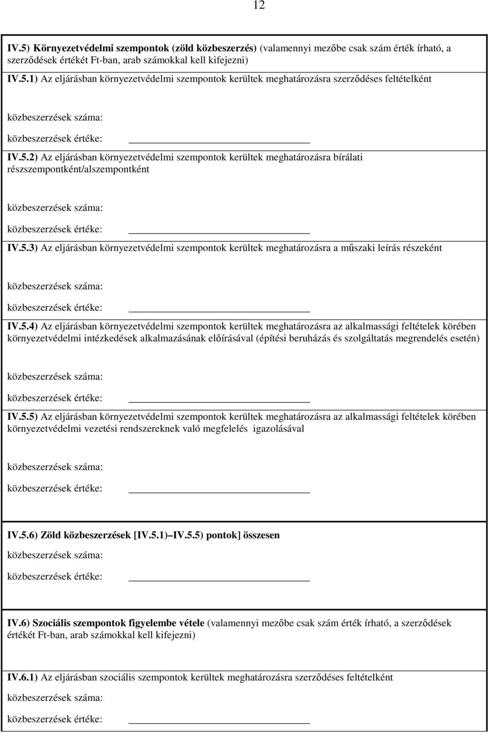 5.4) Az eljárásban környezetvédelmi szempontok kerültek meghatározásra az alkalmassági feltételek körében környezetvédelmi intézkedések alkalmazásának előírásával (építési beruházás és szolgáltatás