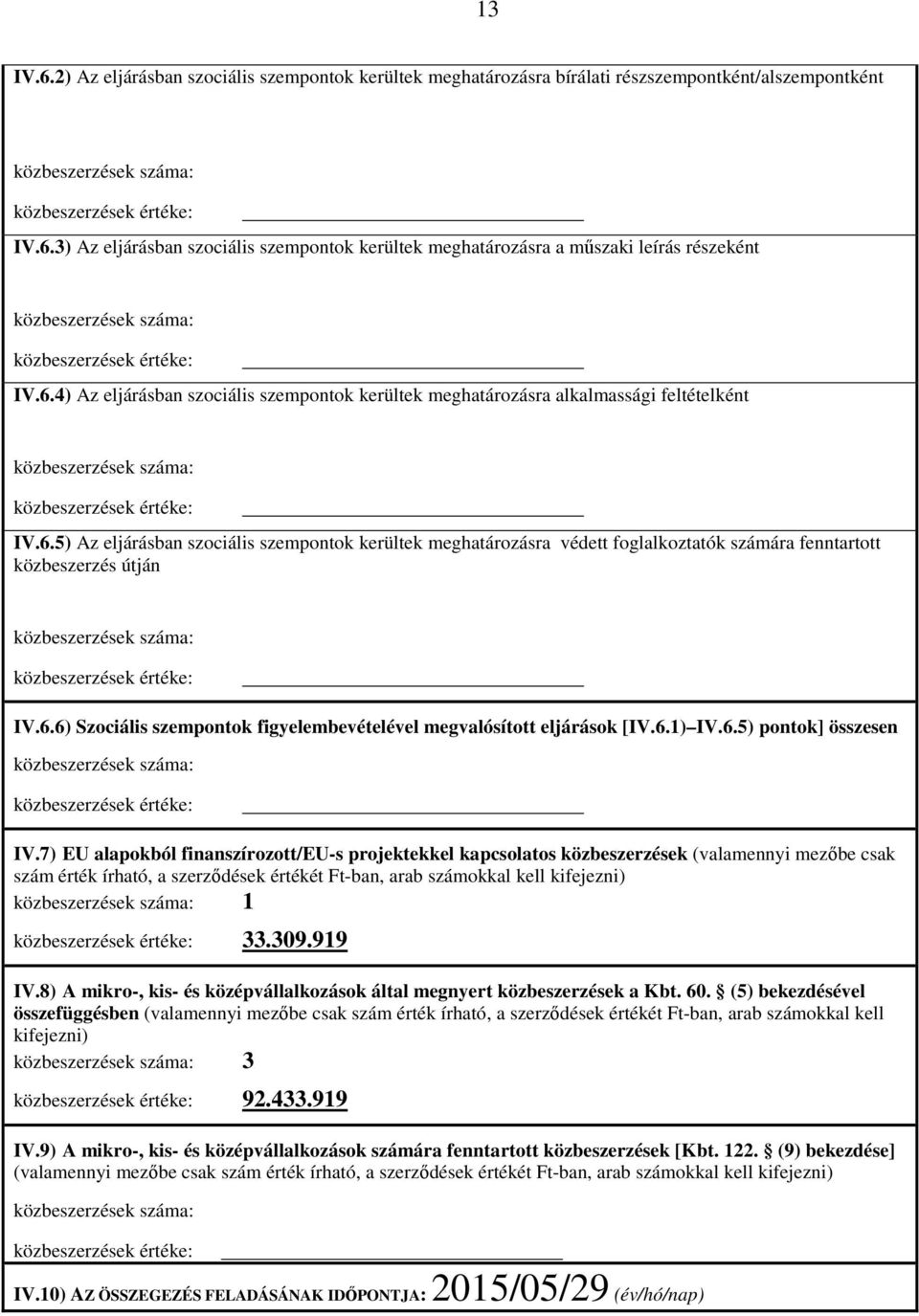 6.6) Szociális szempontok figyelembevételével megvalósított eljárások [IV.6.1) IV.6.5) pontok] összesen IV.