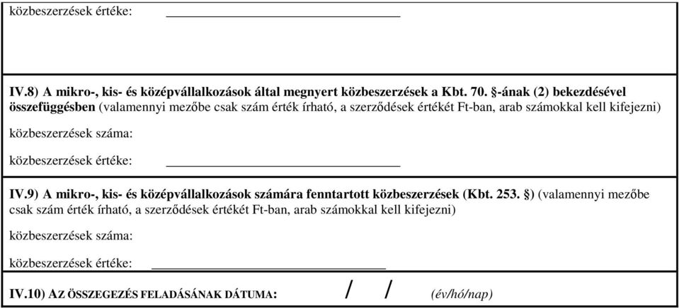 számokkal kell kifejezni) IV.9) A mikro-, kis- és középvállalkozások számára fenntartott közbeszerzések (Kbt. 253.