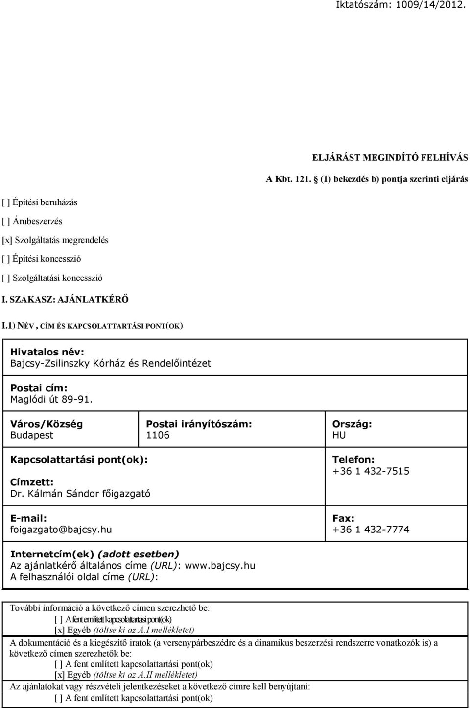 1) NÉV, CÍM ÉS KAPCSOLATTARTÁSI PONT(OK) Hivatalos név: Bajcsy-Zsilinszky Kórház és Rendelőintézet Postai cím: Maglódi út 89-91.