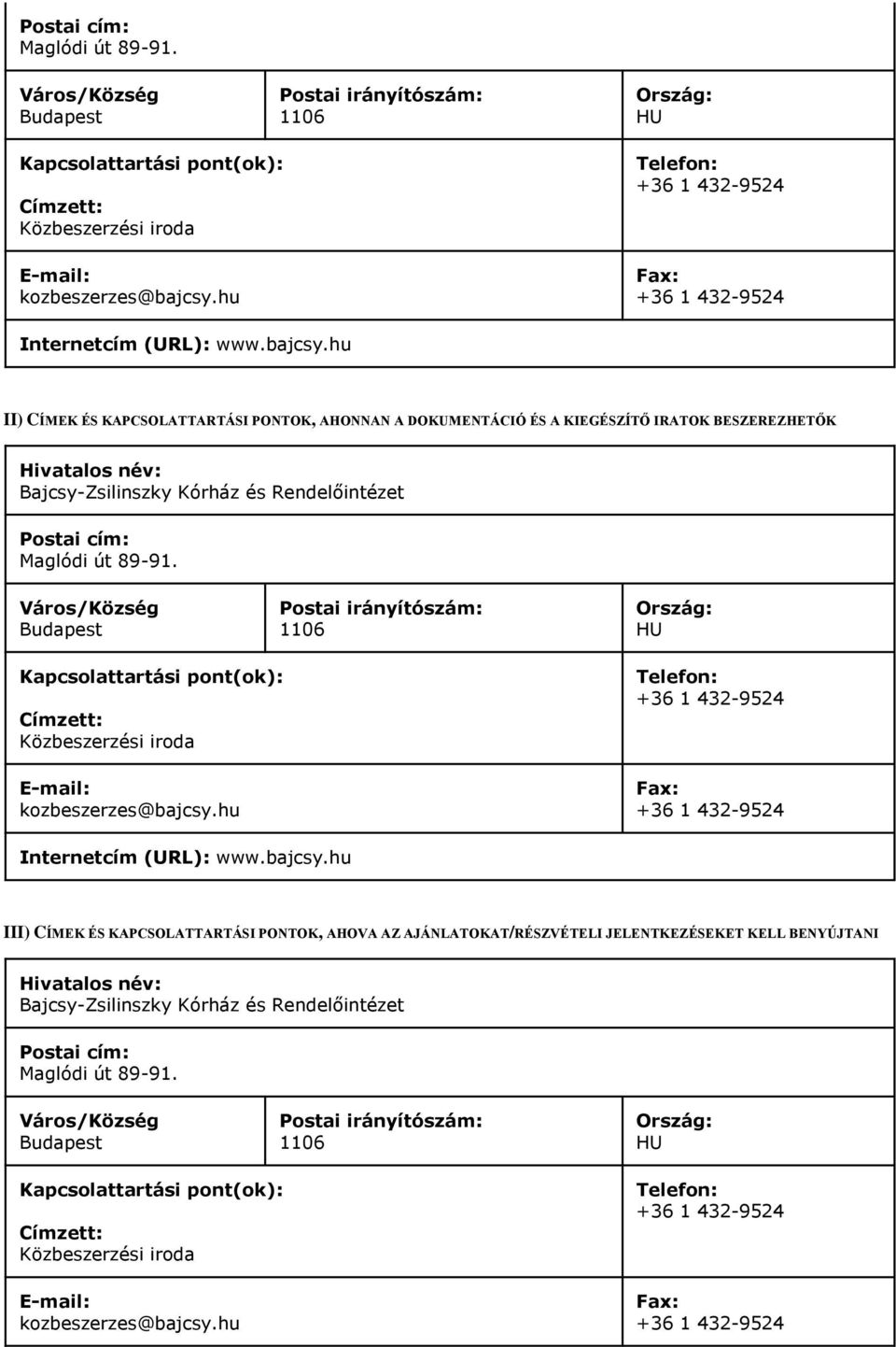 hu II) CÍMEK ÉS KAPCSOLATTARTÁSI PONTOK, AHONNAN A DOKUMENTÁCIÓ ÉS A KIEGÉSZÍTŐ IRATOK BESZEREZHETŐK Hivatalos név: Bajcsy-Zsilinszky Kórház és Rendelőintézet hu III) CÍMEK ÉS KAPCSOLATTARTÁSI
