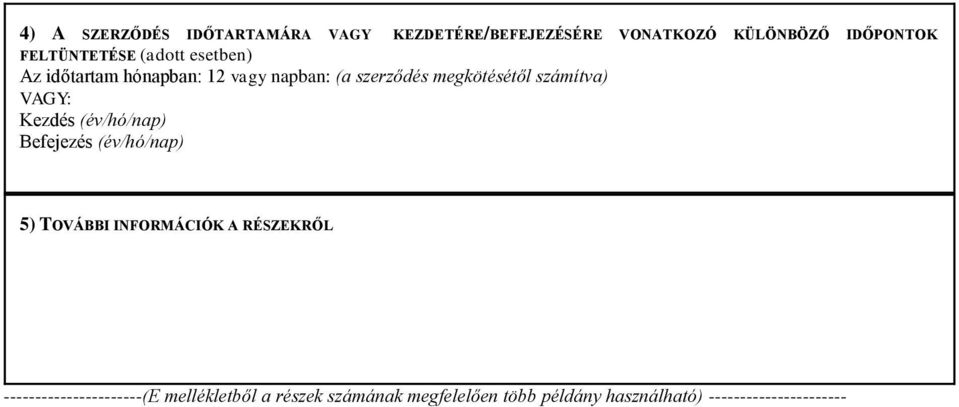 számítva) Kezdés (év/hó/nap) Befejezés (év/hó/nap) 5) TOVÁBBI INFORMÁCIÓK A RÉSZEKRŐL