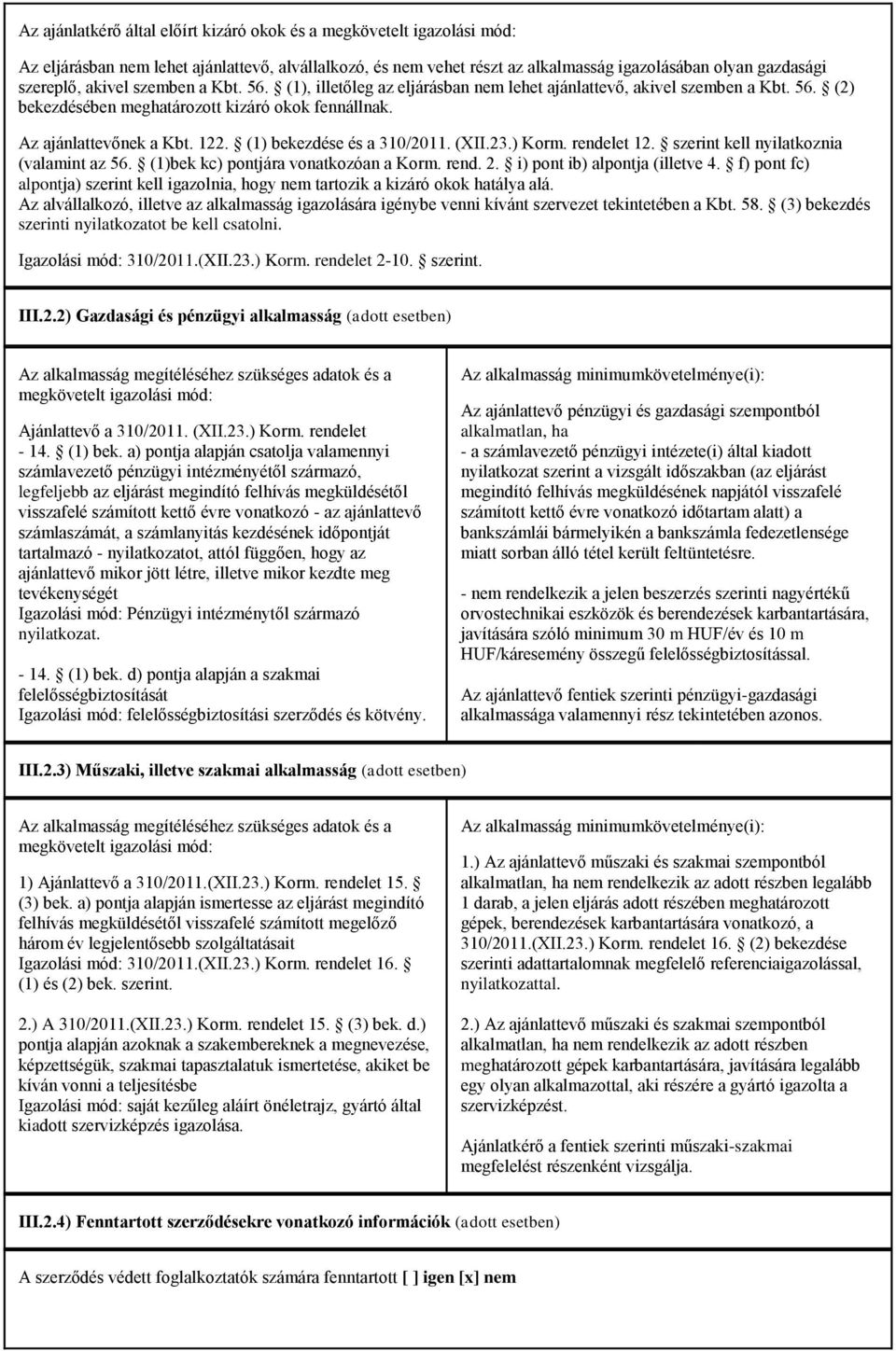 (1) bekezdése és a 310/2011. (XII.23.) Korm. rendelet 12. szerint kell nyilatkoznia (valamint az 56. (1)bek kc) pontjára vonatkozóan a Korm. rend. 2. i) pont ib) alpontja (illetve 4.