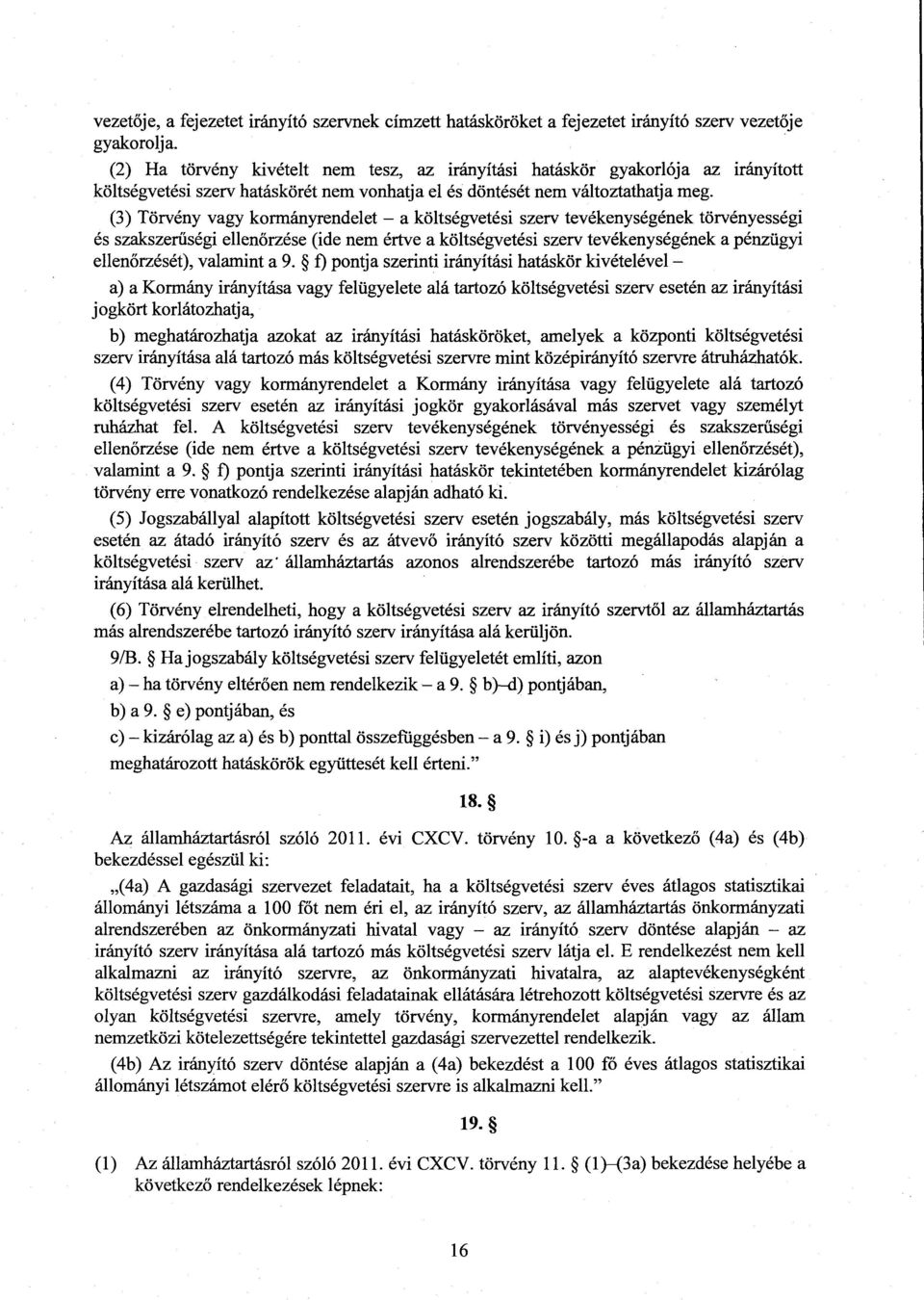 (3) Törvény vagy kormányrendelet a költségvetési szerv tevékenységének törvényességi és szakszerűségi ellenőrzése (ide nem értve a költségvetési szerv tevékenységének a pénzügy i ellen őrzését),