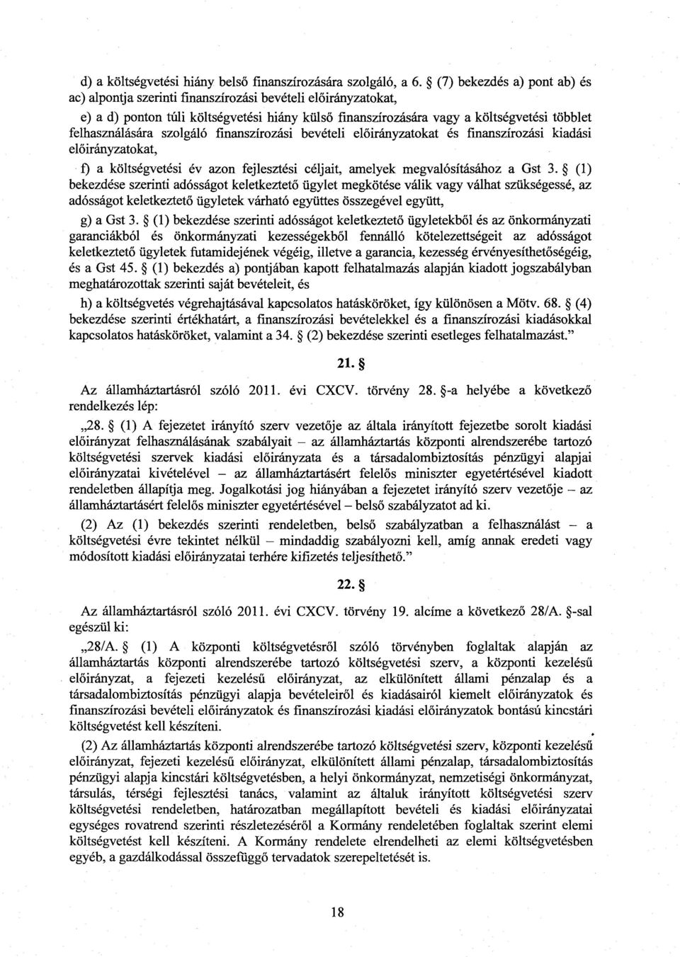 felhasználására szolgáló finanszírozási bevételi el őirányzatokat és finanszírozási kiadási előirányzatokat, f) a költségvetési év azon fejlesztési céljait, amelyek megvalósításához a Gst 3.