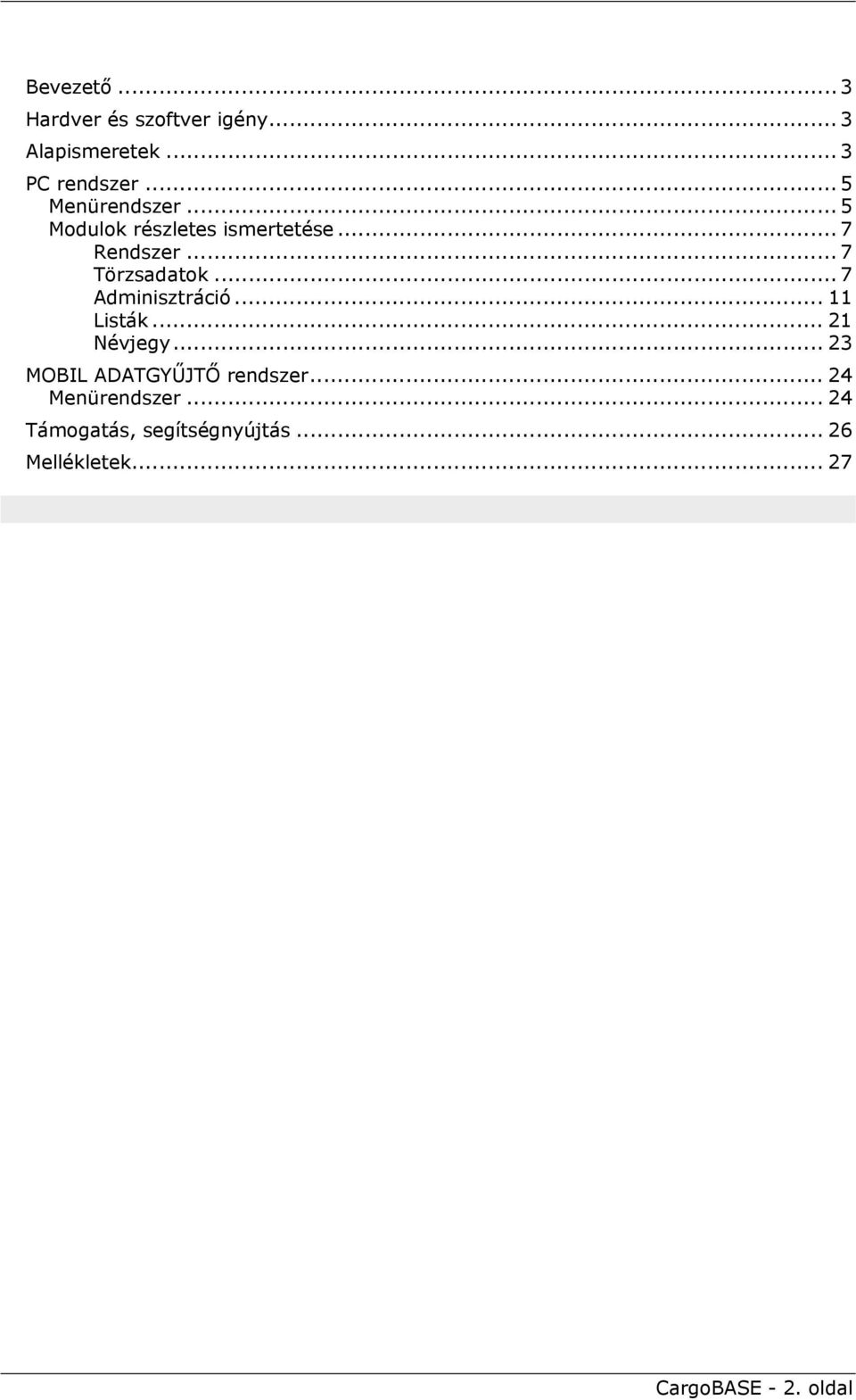 .. 7 Adminisztráció... 11 Listák... 21 Névjegy... 23 MOBIL ADATGYŰJTŐ rendszer.