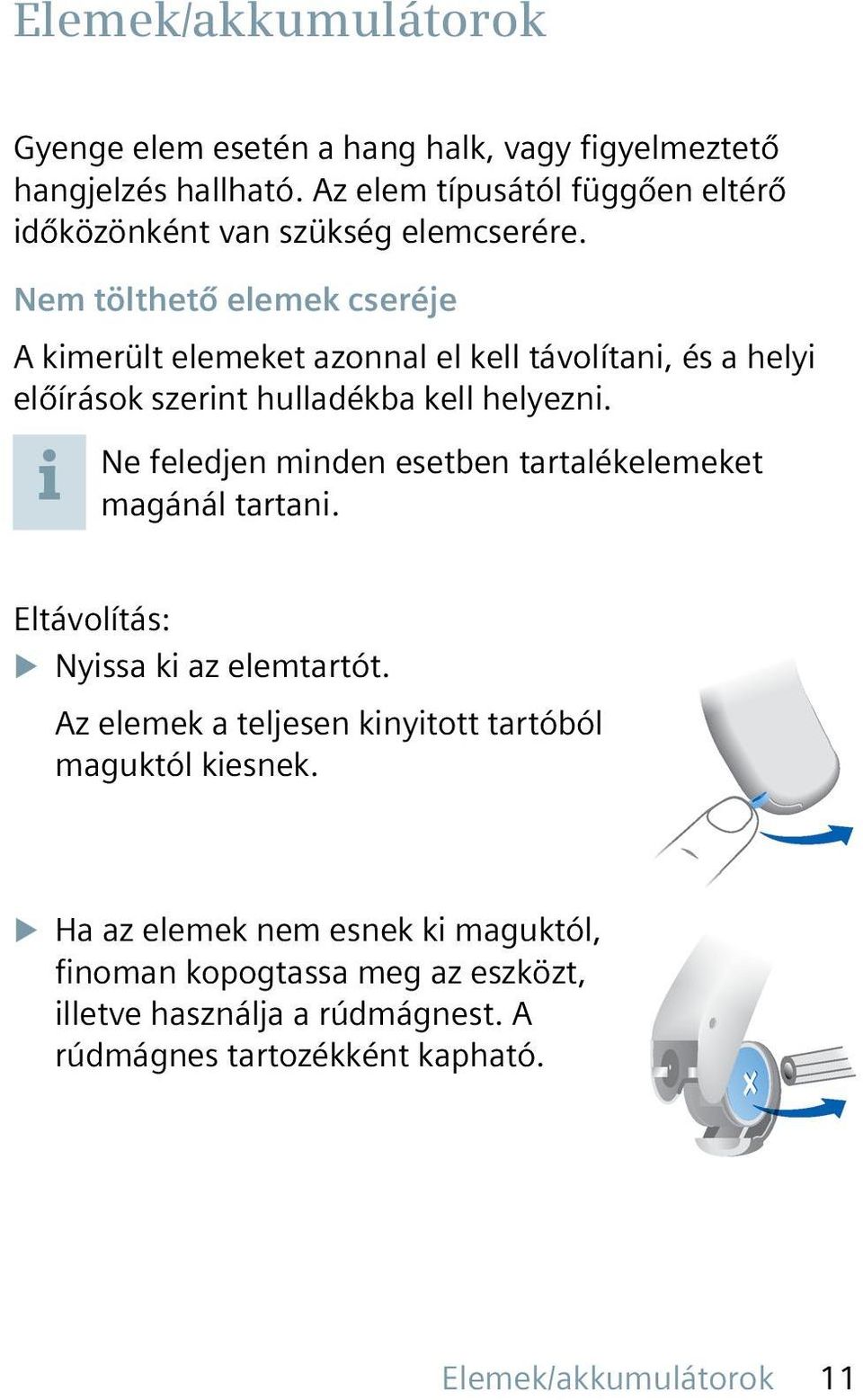 Nem tölthető elemek cseréje A kimerült elemeket azonnal el kell távolítani, és a helyi előírások szerint hulladékba kell helyezni.