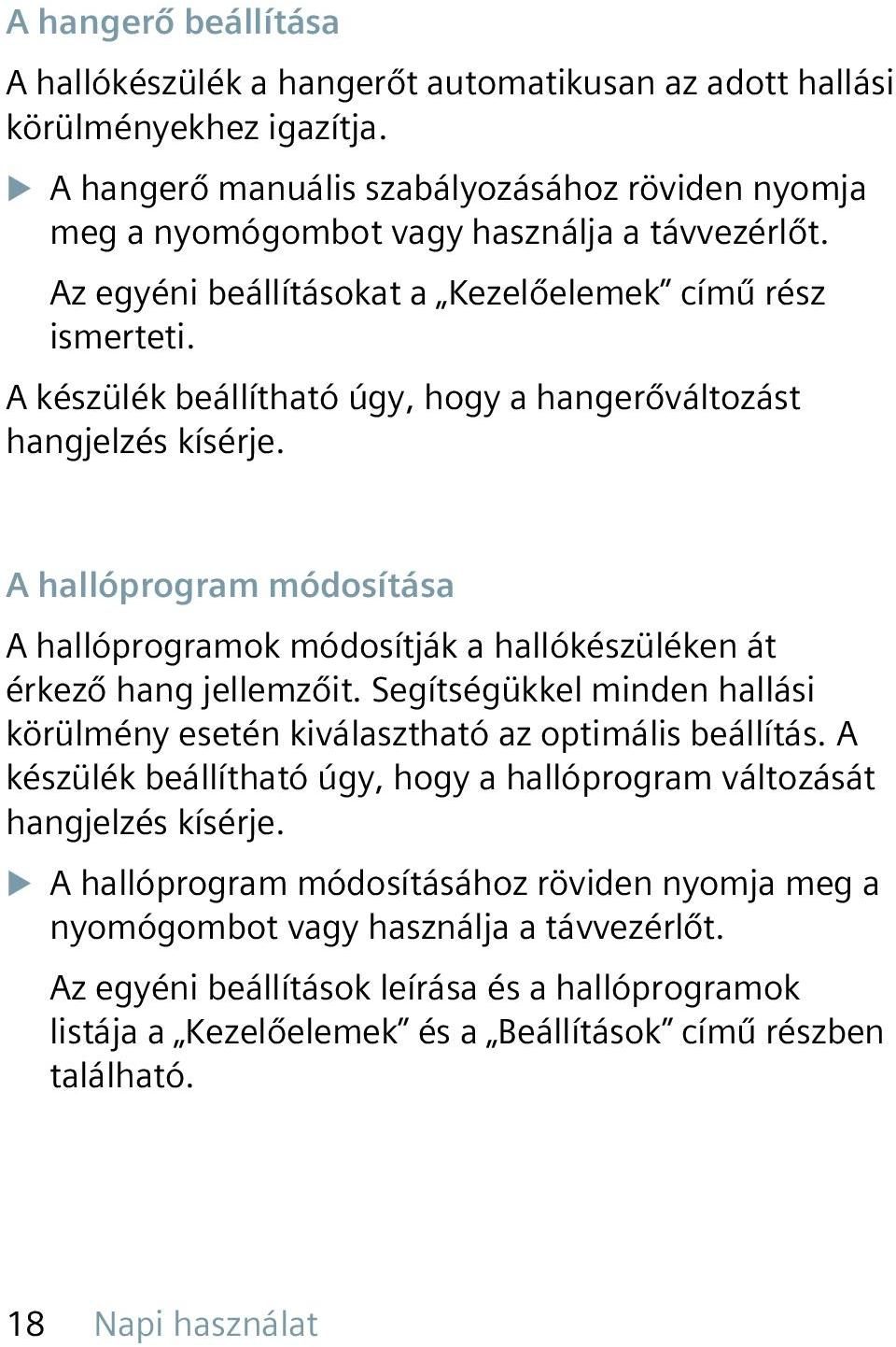 A készülék beállítható úgy, hogy a hangerőváltozást hangjelzés kísérje. A hallóprogram módosítása A hallóprogramok módosítják a hallókészüléken át érkező hang jellemzőit.