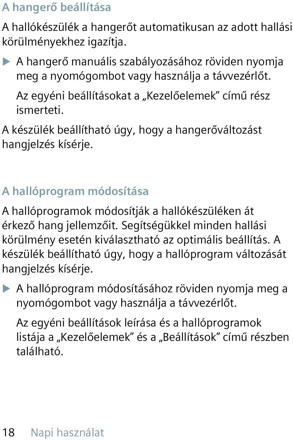 A készülék beállítható úgy, hogy a hangerőváltozást hangjelzés kísérje. A hallóprogram módosítása A hallóprogramok módosítják a hallókészüléken át érkező hang jellemzőit.