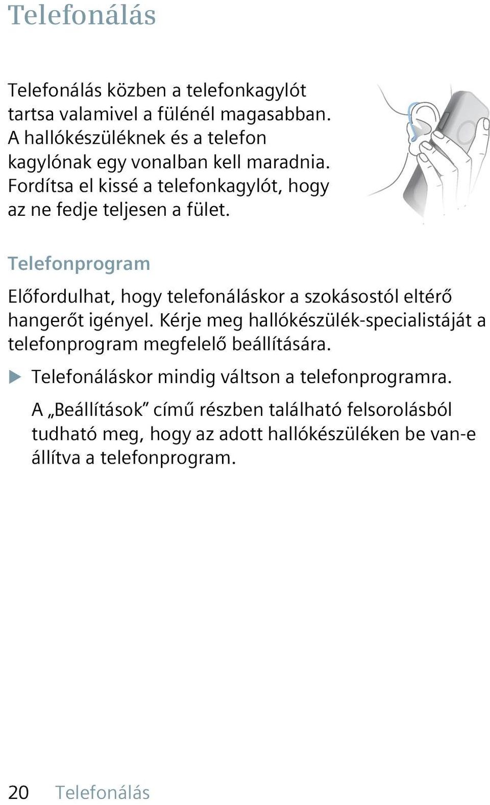 Telefonprogram Előfordulhat, hogy telefonáláskor a szokásostól eltérő hangerőt igényel.