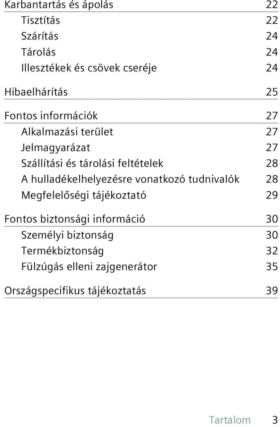 hulladékelhelyezésre vonatkozó tudnivalók 28 Megfelelőségi tájékoztató 29 Fontos biztonsági információ 30