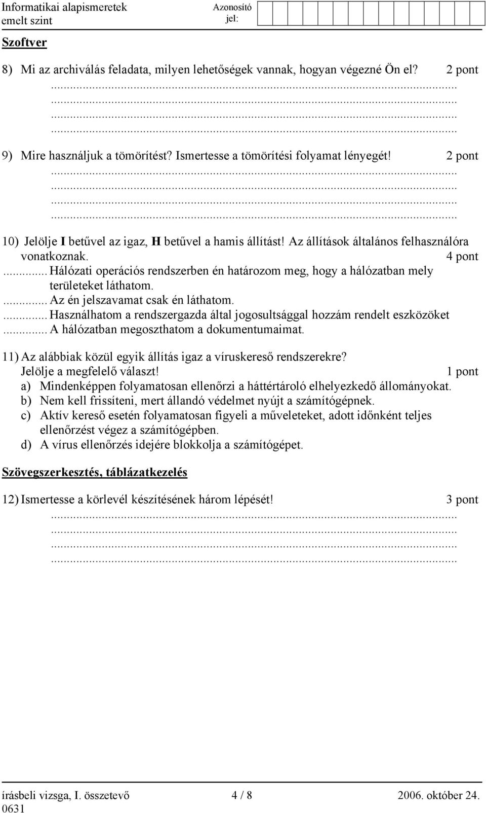 .. Hálózati operációs rendszerben én határozom meg, hogy a hálózatban mely területeket láthatom.... Az én jelszavamat csak én láthatom.