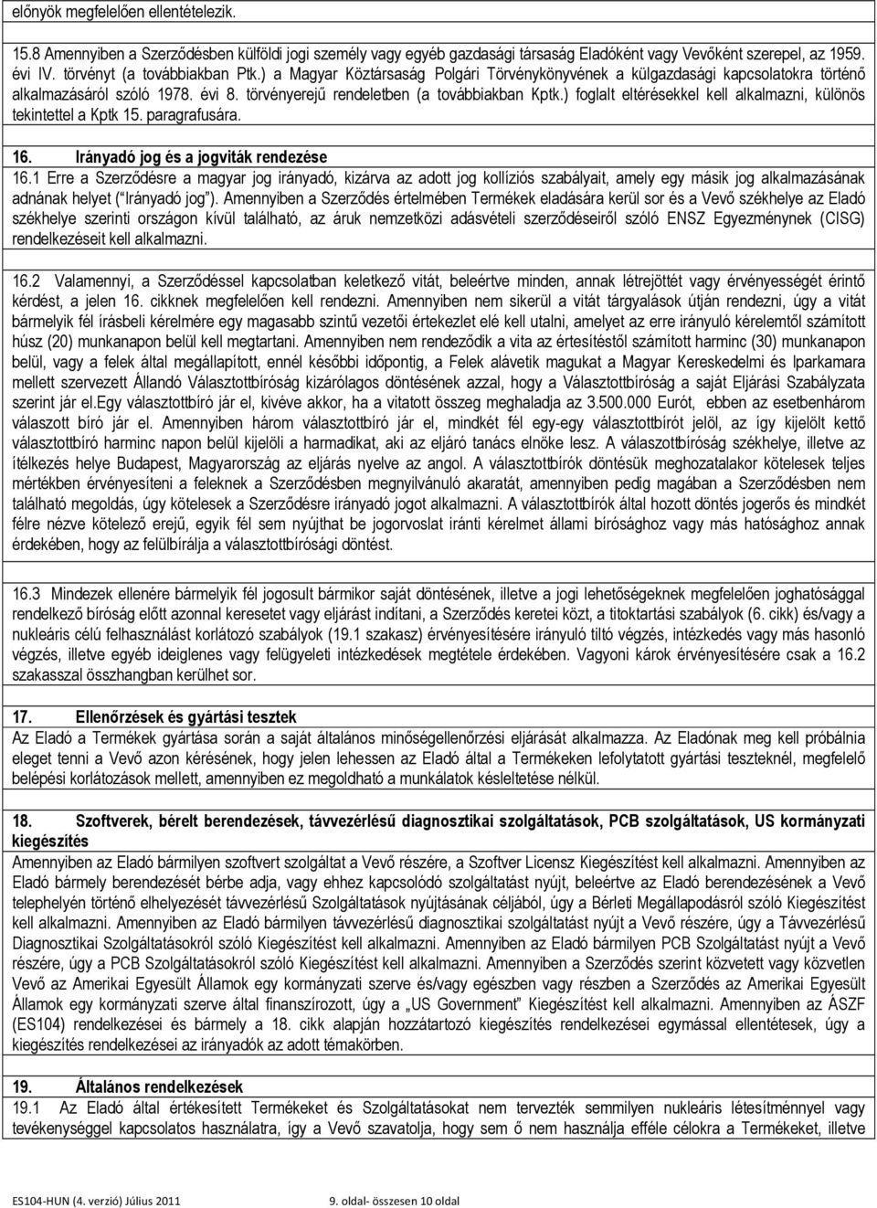 ) foglalt eltérésekkel kell alkalmazni, különös tekintettel a Kptk 15. paragrafusára. 16. Irányadó jog és a jogviták rendezése 16.