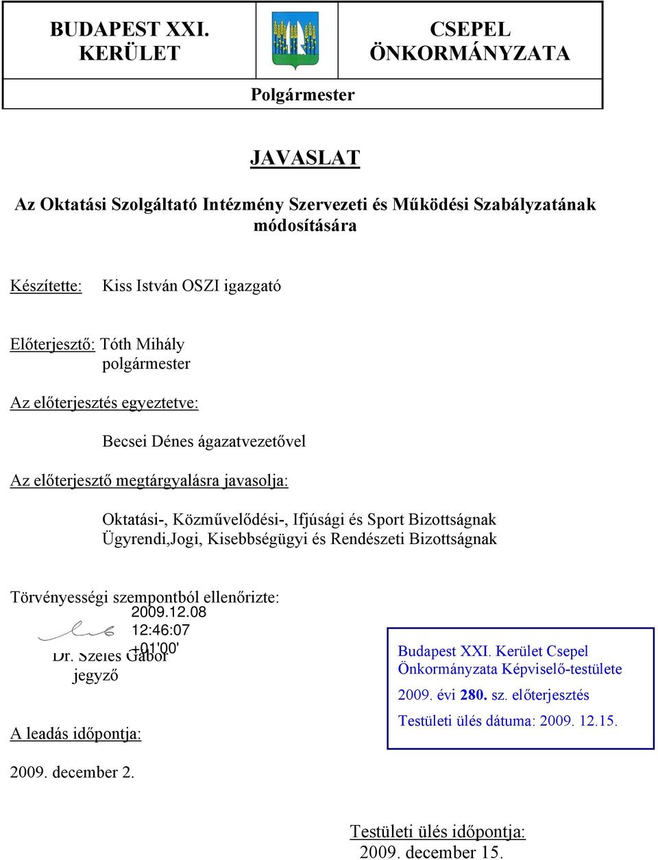 Előterjesztő: Tóth Mihály polgármester Az előterjesztés egyeztetve: Becsei Dénes ágazatvezetővel Az előterjesztő megtárgyalásra javasolja: Oktatási-, Közművelődési-, Ifjúsági