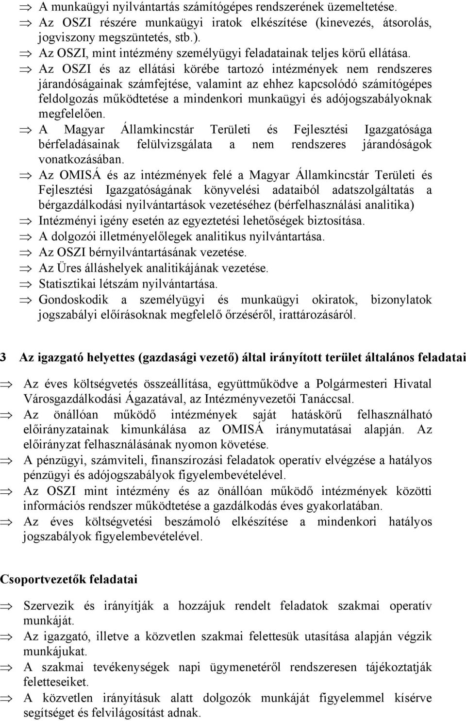 Az OSZI és az ellátási körébe tartozó intézmények nem rendszeres járandóságainak számfejtése, valamint az ehhez kapcsolódó számítógépes feldolgozás működtetése a mindenkori munkaügyi és