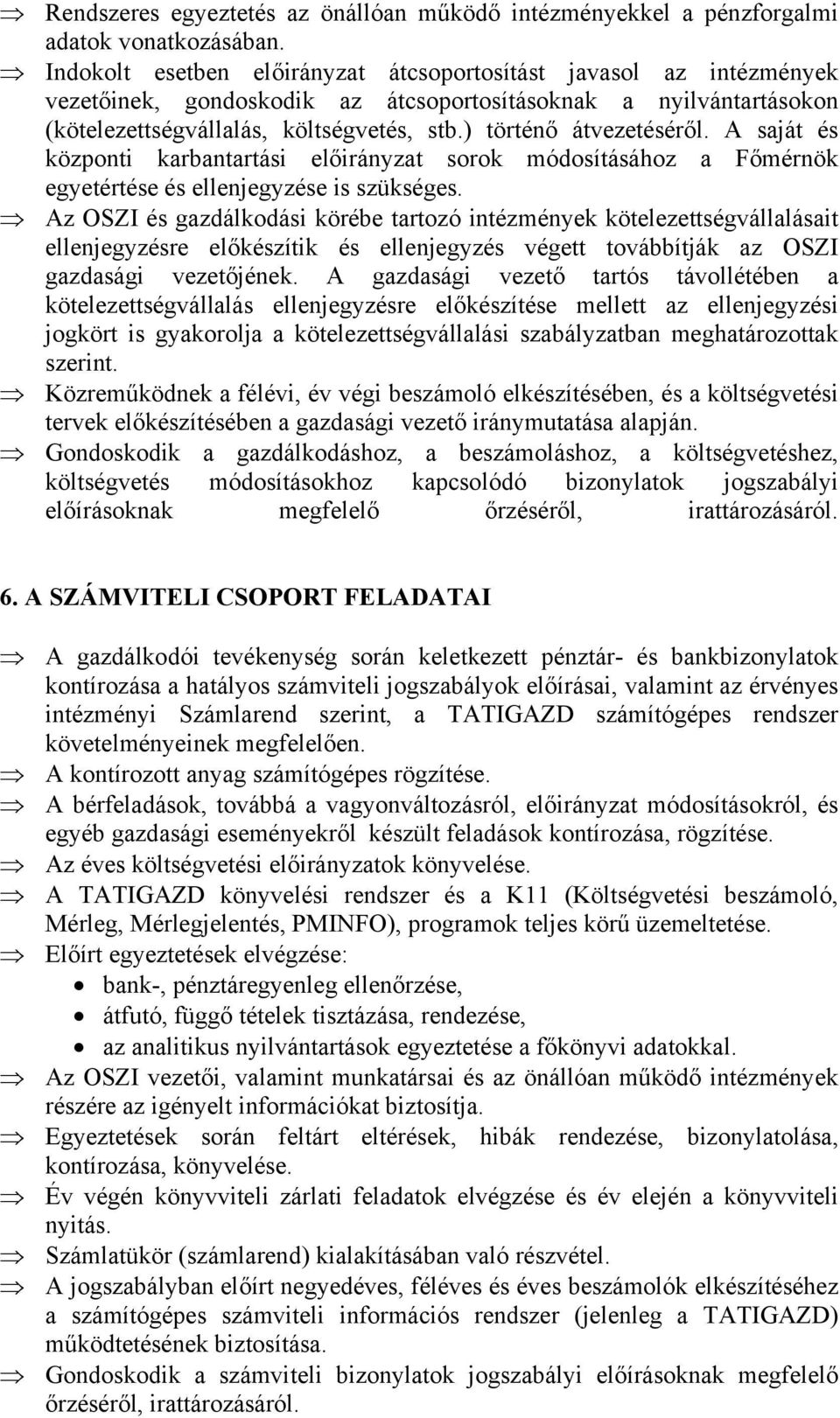 ) történő átvezetéséről. A saját és központi karbantartási előirányzat sorok módosításához a Főmérnök egyetértése és ellenjegyzése is szükséges.