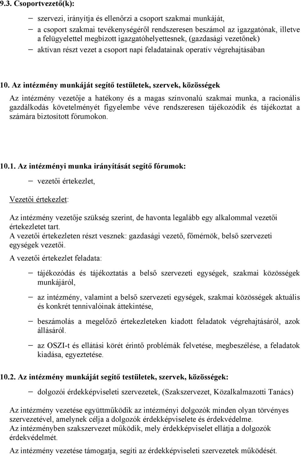 Az intézmény munkáját segítő testületek, szervek, közösségek Az intézmény vezetője a hatékony és a magas színvonalú szakmai munka, a racionális gazdálkodás követelményét figyelembe véve rendszeresen