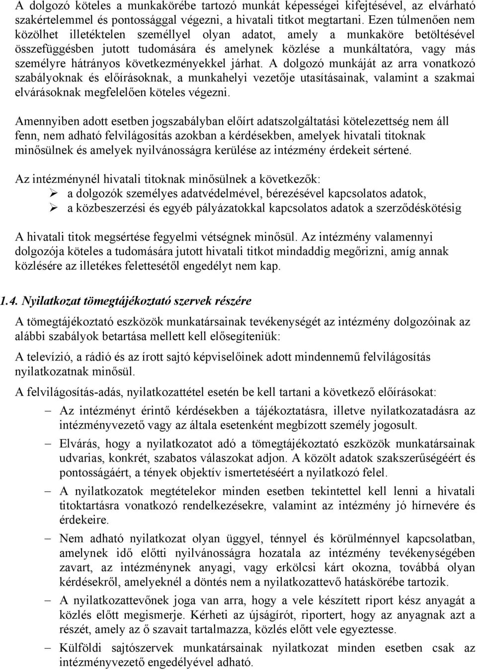 következményekkel járhat. A dolgozó munkáját az arra vonatkozó szabályoknak és előírásoknak, a munkahelyi vezetője utasításainak, valamint a szakmai elvárásoknak megfelelően köteles végezni.