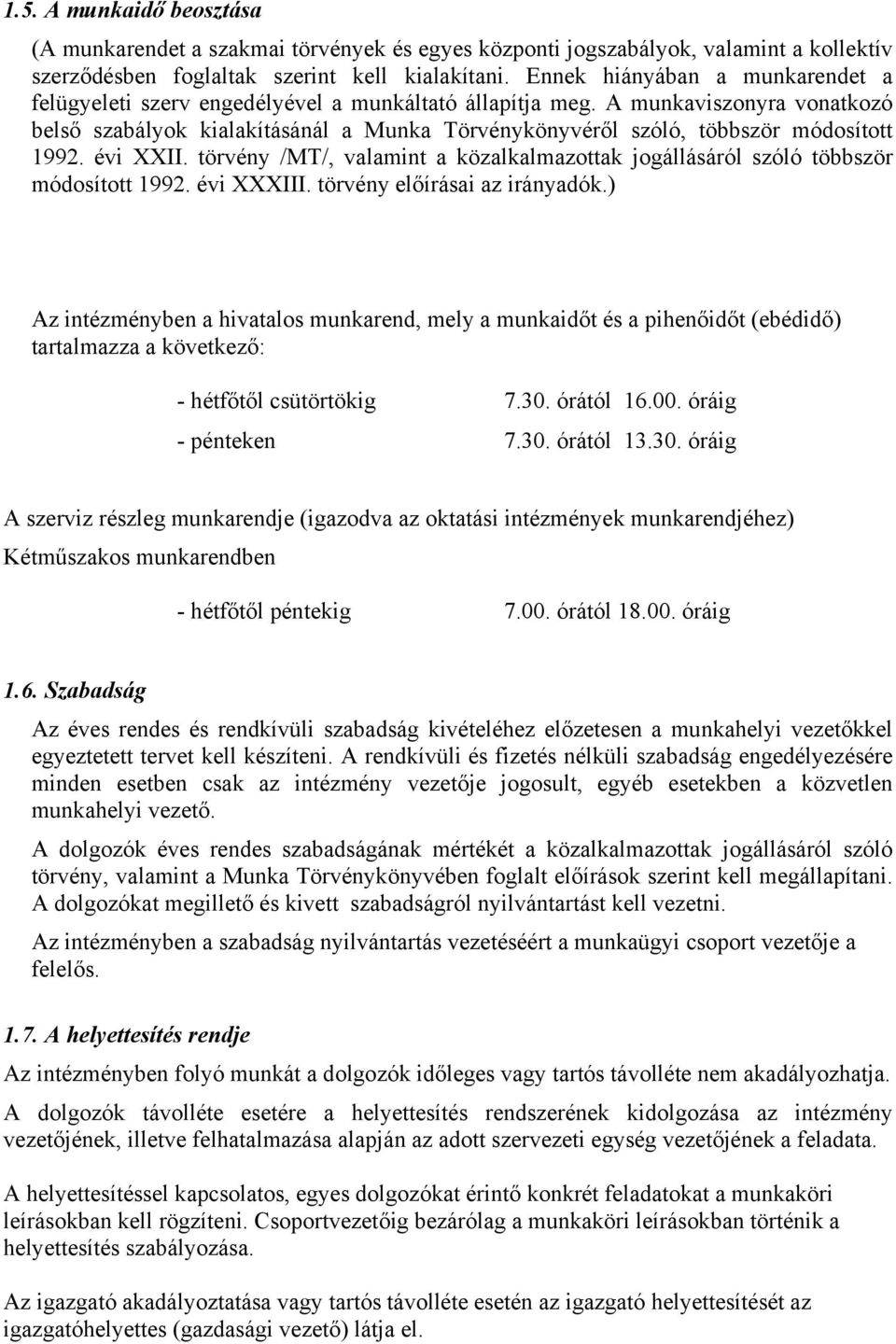 A munkaviszonyra vonatkozó belső szabályok kialakításánál a Munka Törvénykönyvéről szóló, többször módosított 1992. évi XXII.