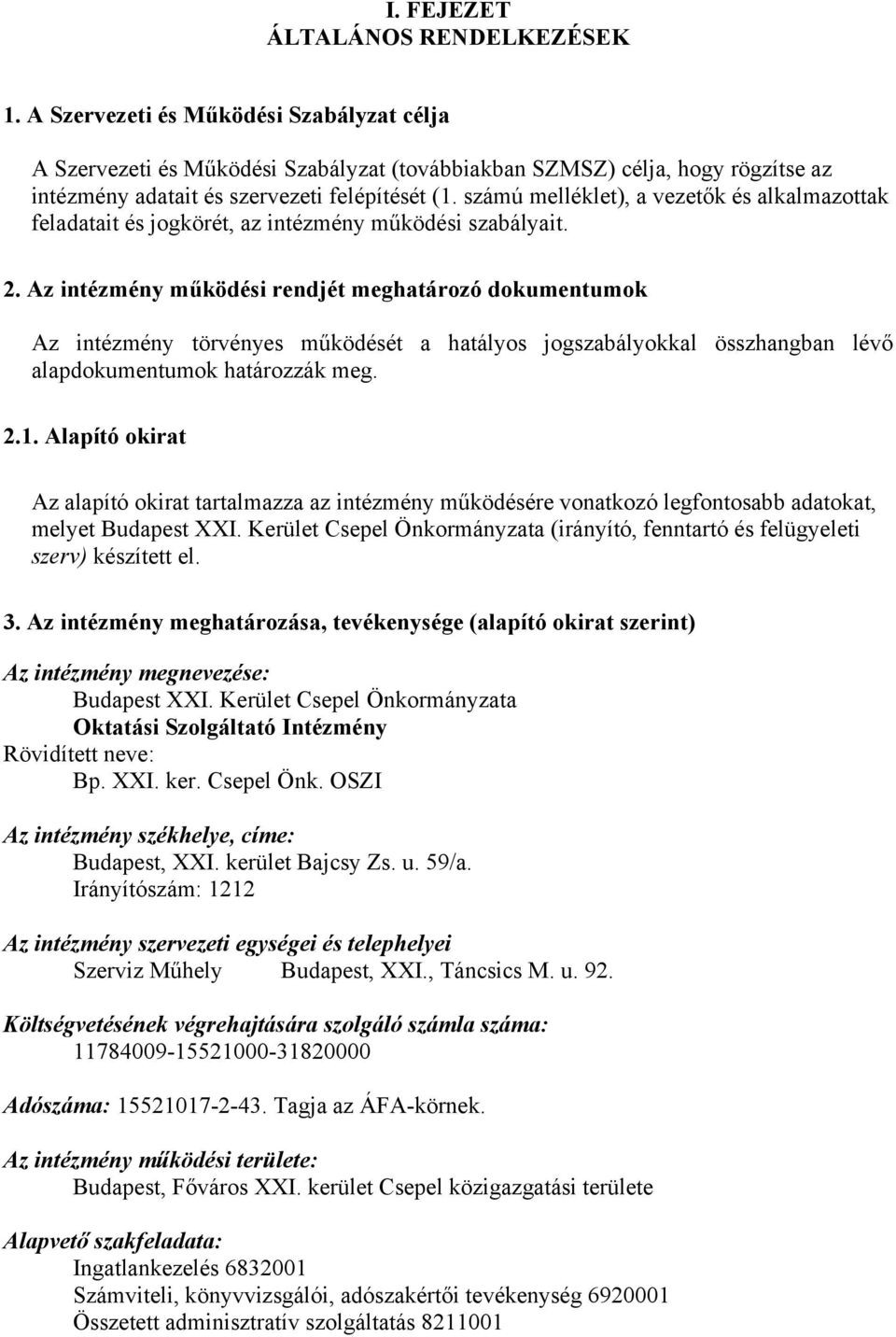 számú melléklet), a vezetők és alkalmazottak feladatait és jogkörét, az intézmény működési szabályait. 2.