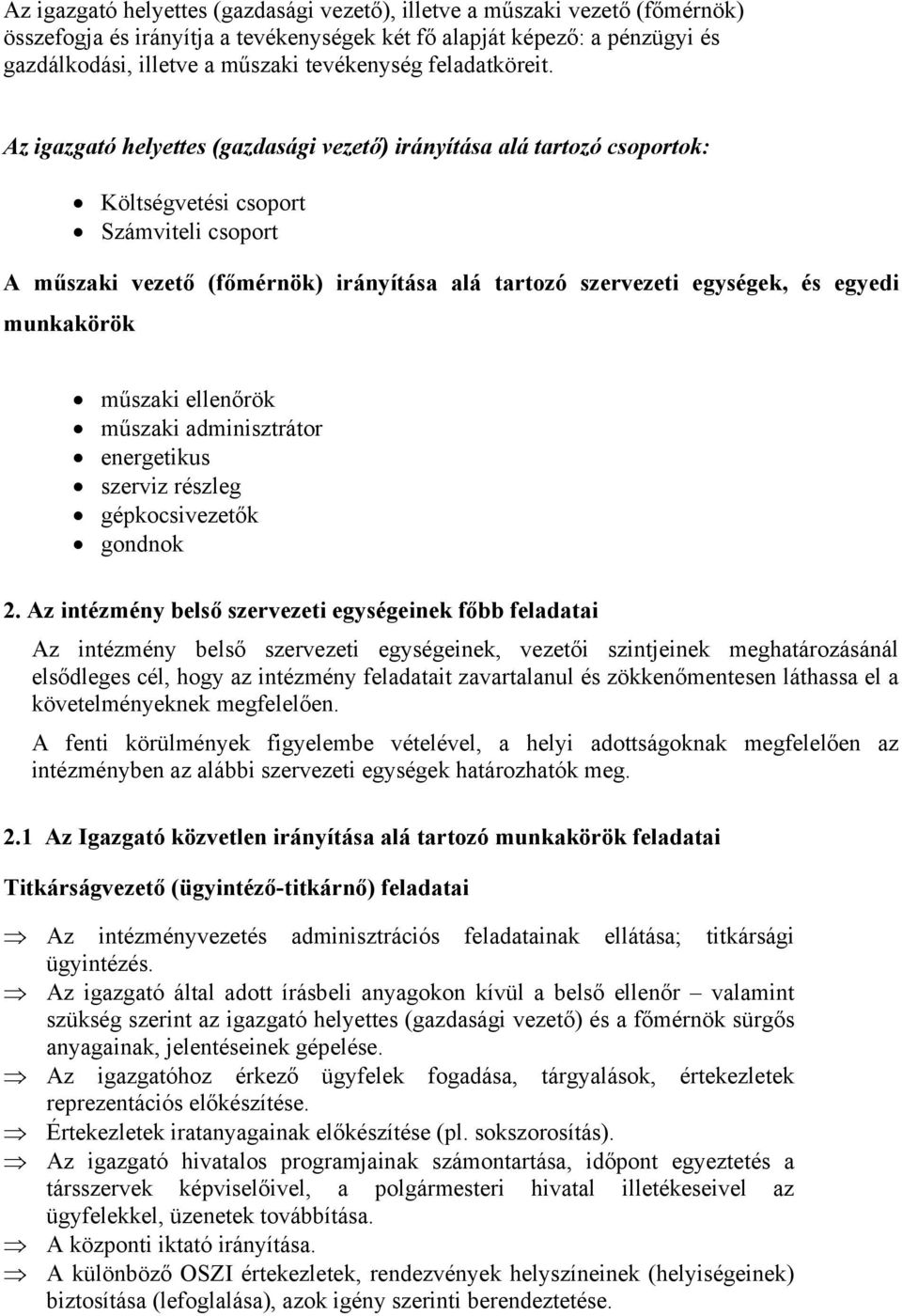 Az igazgató helyettes (gazdasági vezető) irányítása alá tartozó csoportok: Költségvetési csoport Számviteli csoport A műszaki vezető (főmérnök) irányítása alá tartozó szervezeti egységek, és egyedi