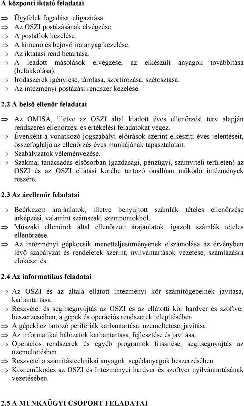 2 A belső ellenőr feladatai Az OMISÁ, illetve az OSZI által kiadott éves ellenőrzési terv alapján rendszeres ellenőrzési és értékelési feladatokat végez.