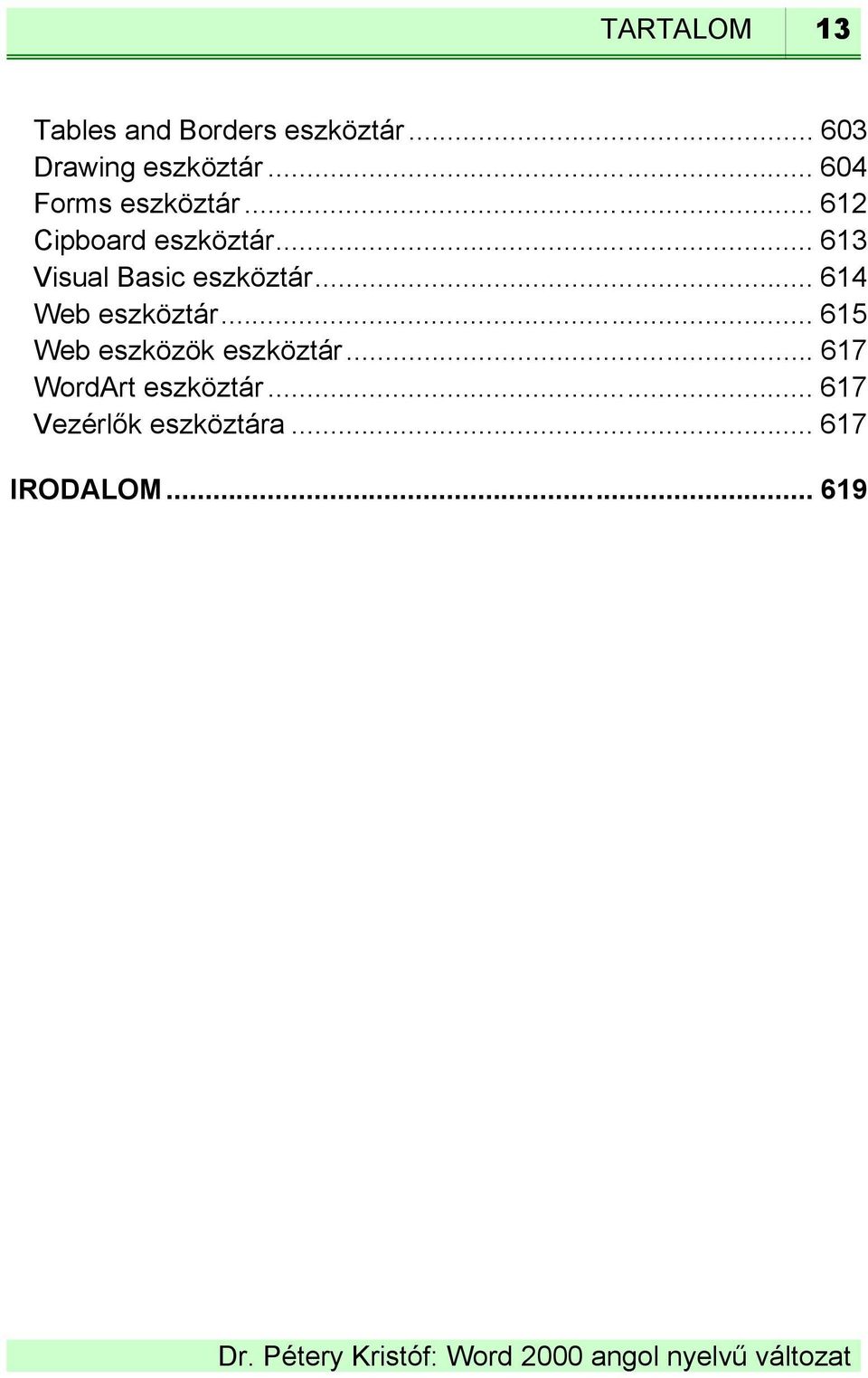 .. 613 Visual Basic eszköztár... 614 Web eszköztár.