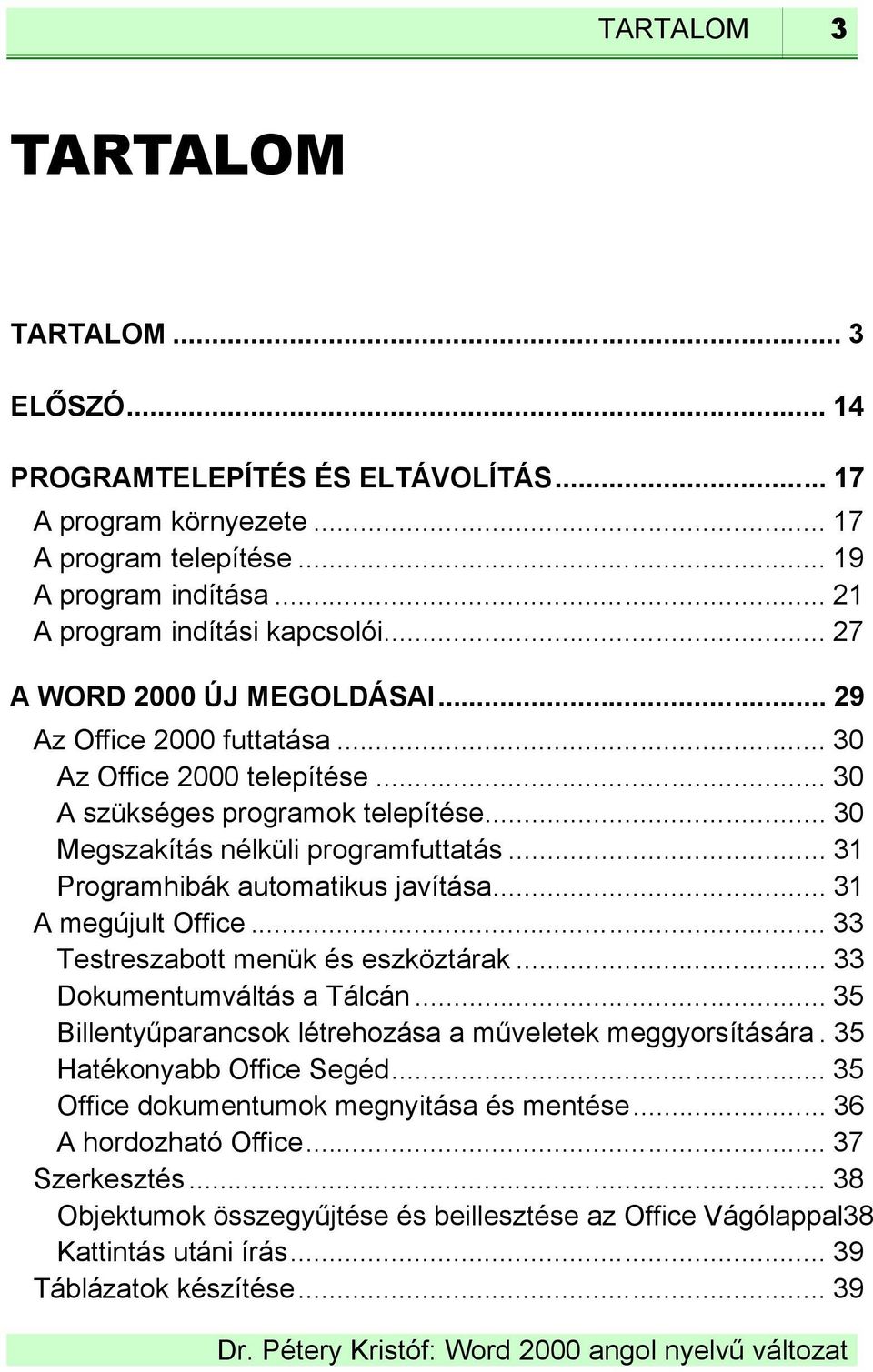 .. 31 Programhibák automatikus javítása... 31 A megújult Office... 33 Testreszabott menük és eszköztárak... 33 Dokumentumváltás a Tálcán... 35 Billentyűparancsok létrehozása a műveletek meggyorsítására.