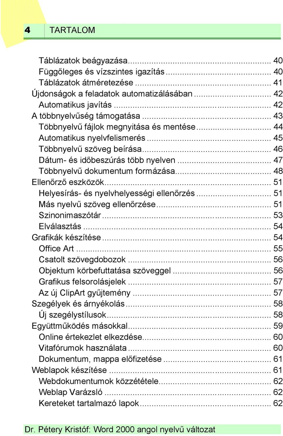 .. 47 Többnyelvű dokumentum formázása... 48 Ellenőrző eszközök... 51 Helyesírás- és nyelvhelyességi ellenőrzés... 51 Más nyelvű szöveg ellenőrzése... 51 Szinonimaszótár... 53 Elválasztás.