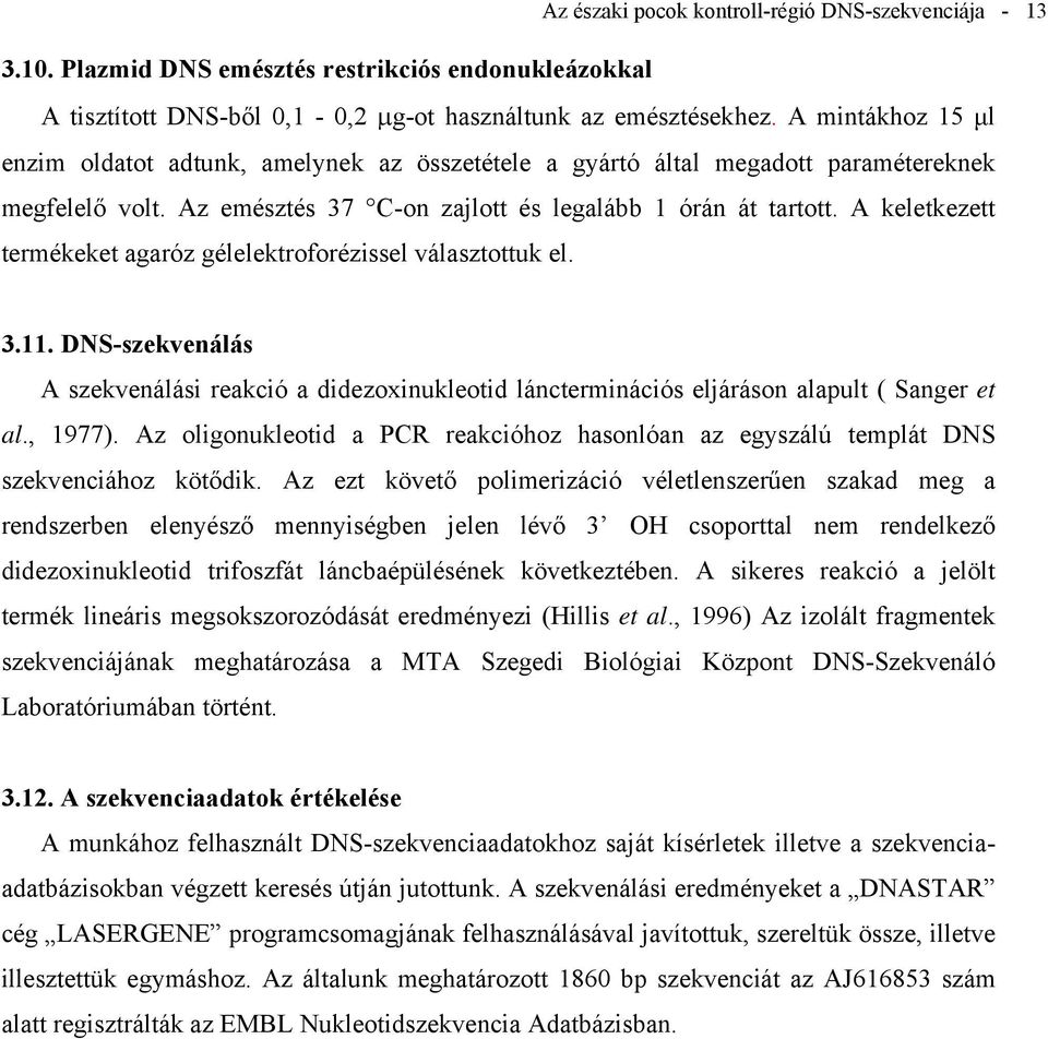 A keletkezett termékeket agaróz gélelektroforézissel választottuk el. 3.11. DNS-szekvenálás A szekvenálási reakció a didezoxinukleotid láncterminációs eljáráson alapult ( Sanger et al., 1977).