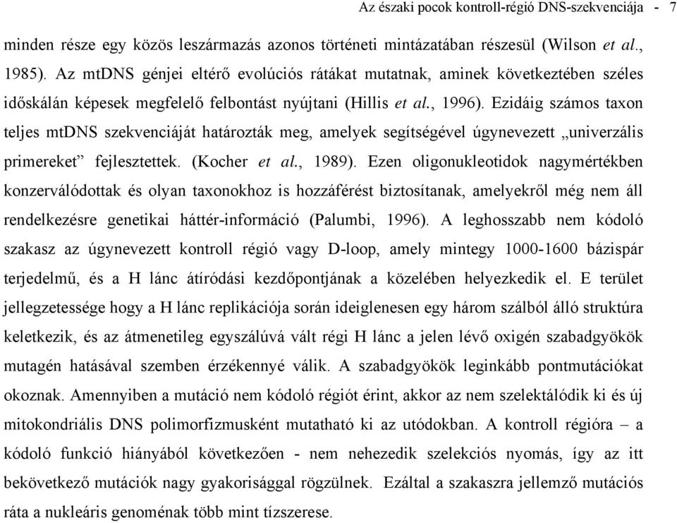 Ezidáig számos taxon teljes mtdns szekvenciáját határozták meg, amelyek segítségével úgynevezett univerzális primereket fejlesztettek. (Kocher et al., 1989).