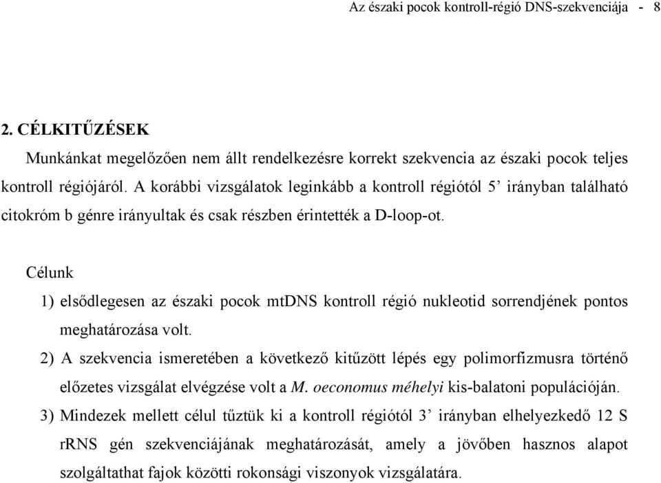 Célunk 1) elsődlegesen az északi pocok mtdns kontroll régió nukleotid sorrendjének pontos meghatározása volt.