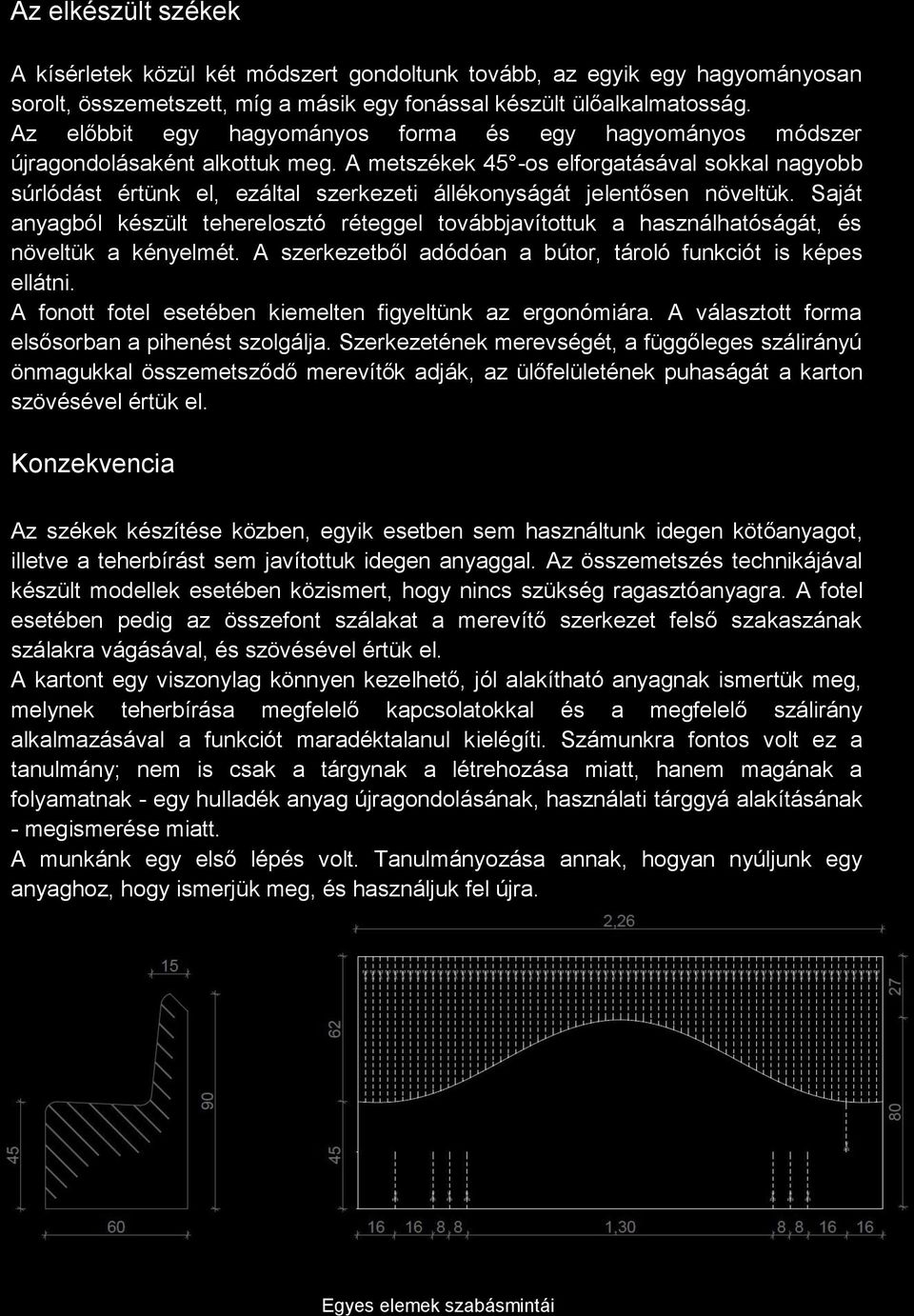 A metszékek 45 -os elforgatásával sokkal nagyobb súrlódást értünk el, ezáltal szerkezeti állékonyságát jelentősen növeltük.